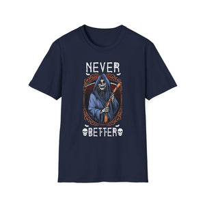 Never Better Grim Reaper T-Shirt — Funny Dark Humor Tee