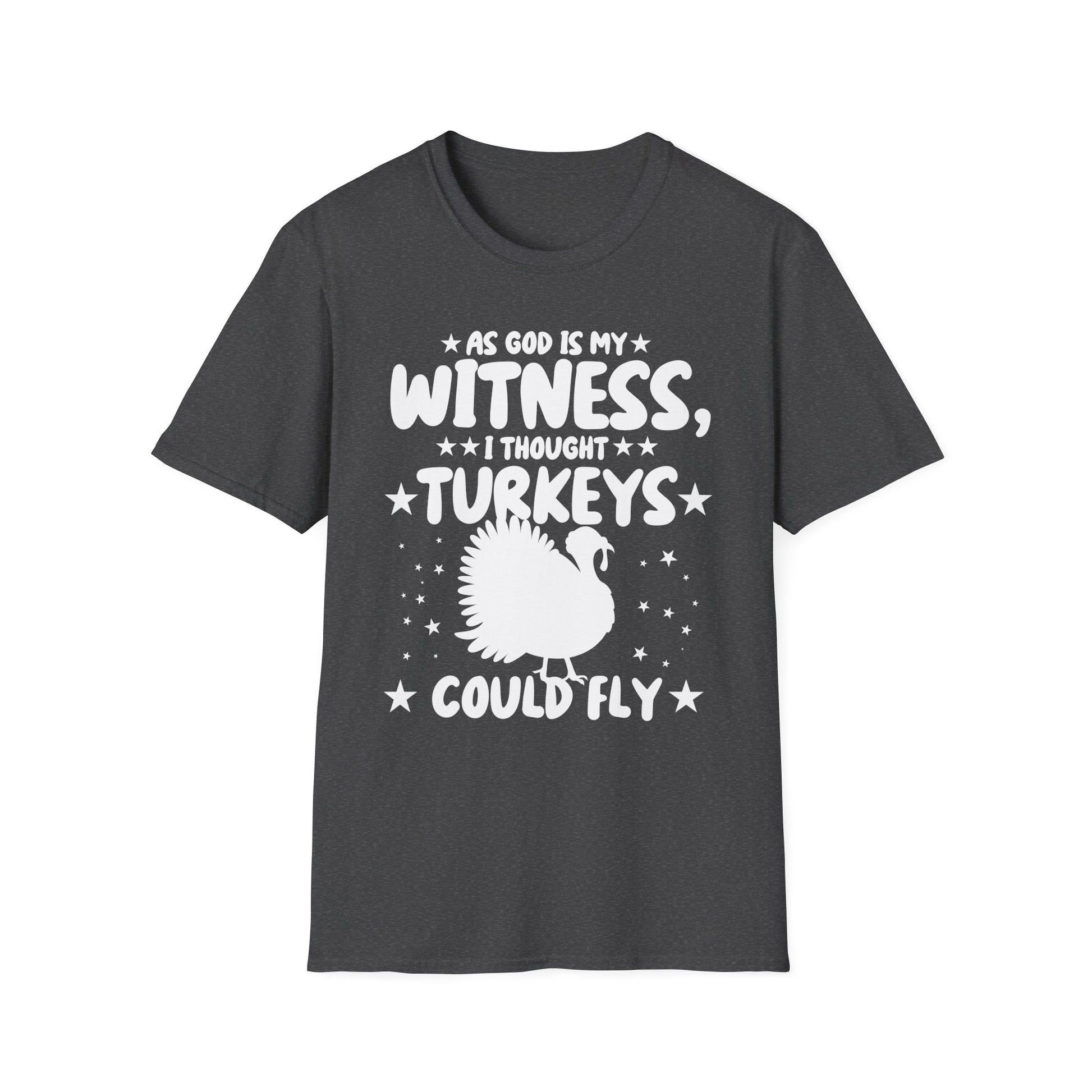 Funny Thanksgiving T-Shirt — "As God Is My Witness I Thought Turkeys Could Fly" Turkey Tee