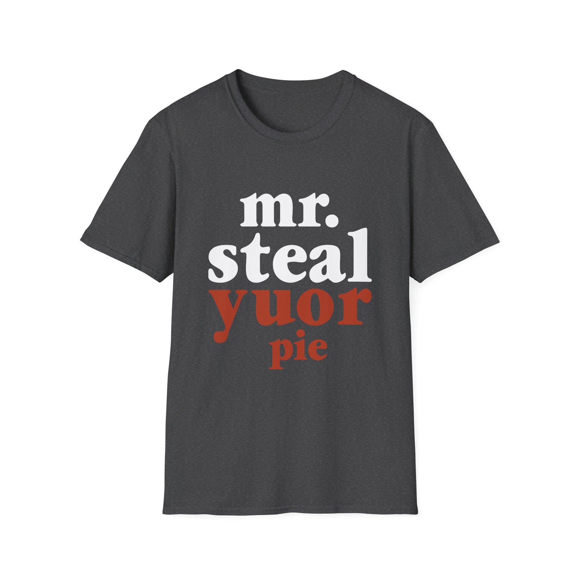 Mr. Steal Your Pie T-Shirt — Funny Thanksgiving Dessert Lover Tee  Unisex T-Shirt