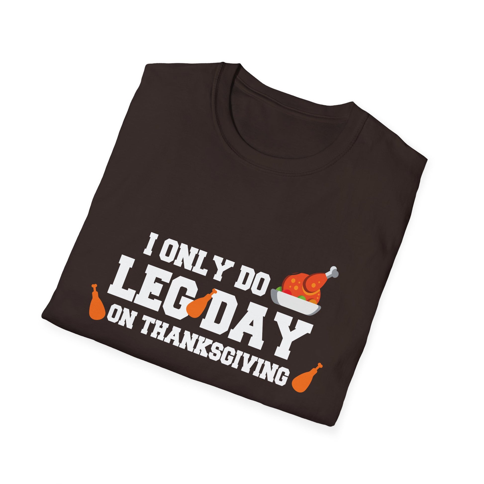 Thanksgiving Leg Day T-Shirt — "I Only Do Leg Day on Thanksgiving" Turkey Workout Tee