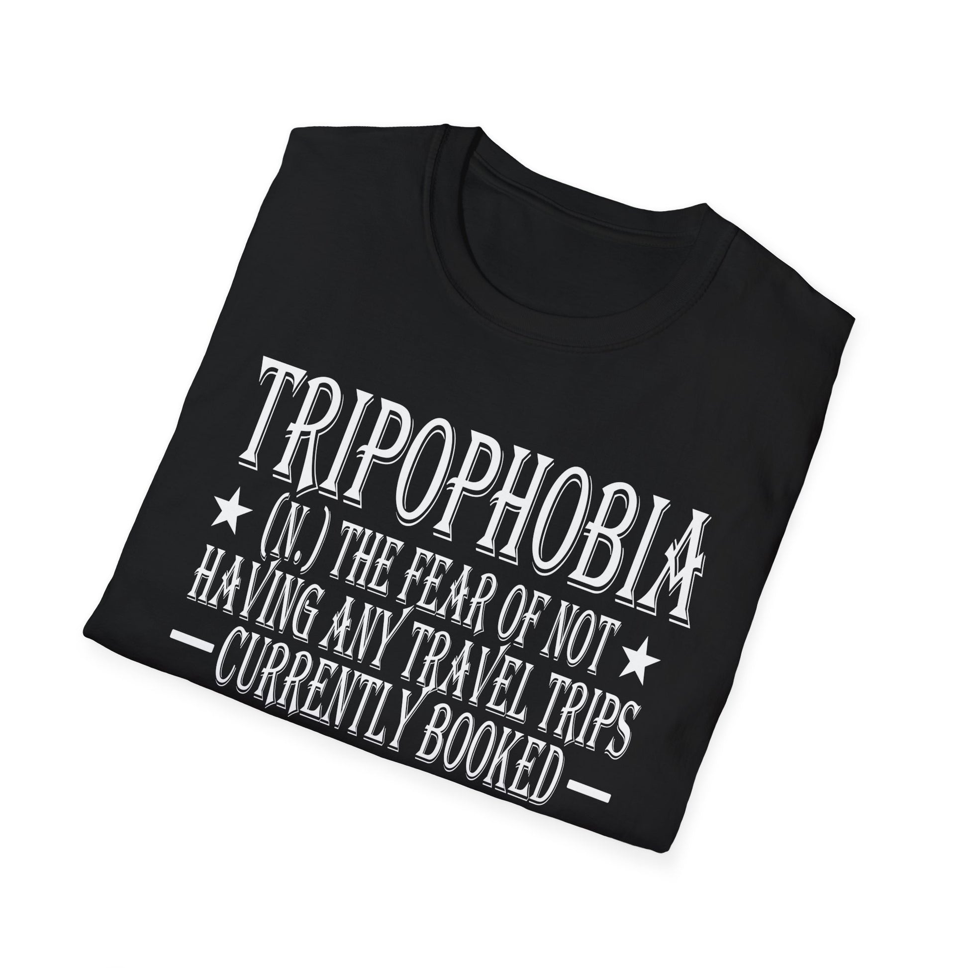 Tripophobia Definition T-Shirt — "Tripophobia: (n.) The fear of not having any travel trips currently booked"