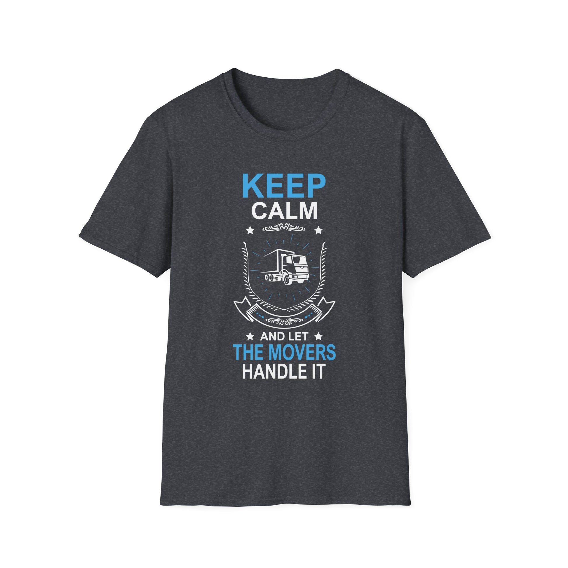 Mover Tee - Keep Calm And Let The Movers Handle It  Unisex T-Shirt