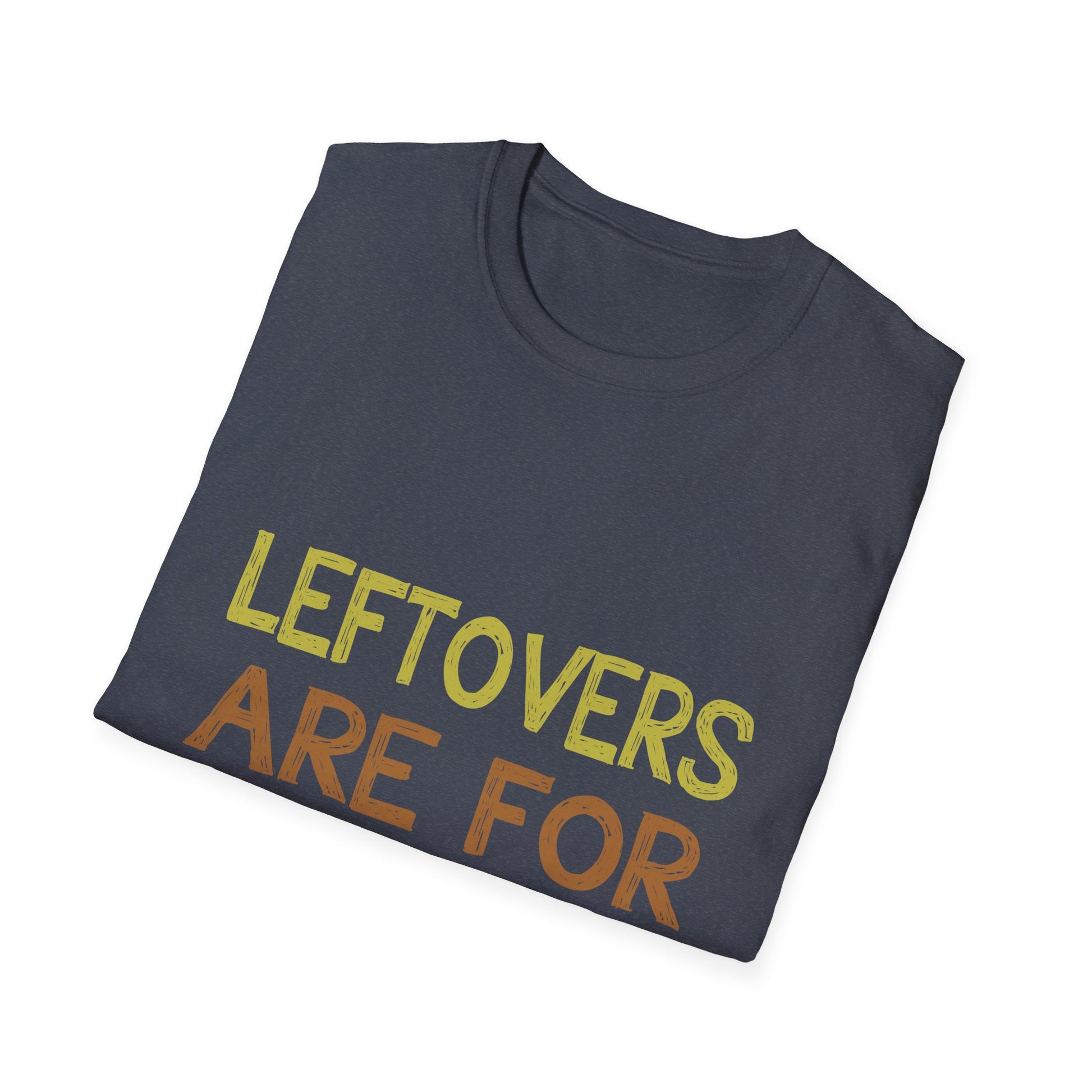 Funny Leftovers Are For Quitters Unisex Softstyle T-Shirt