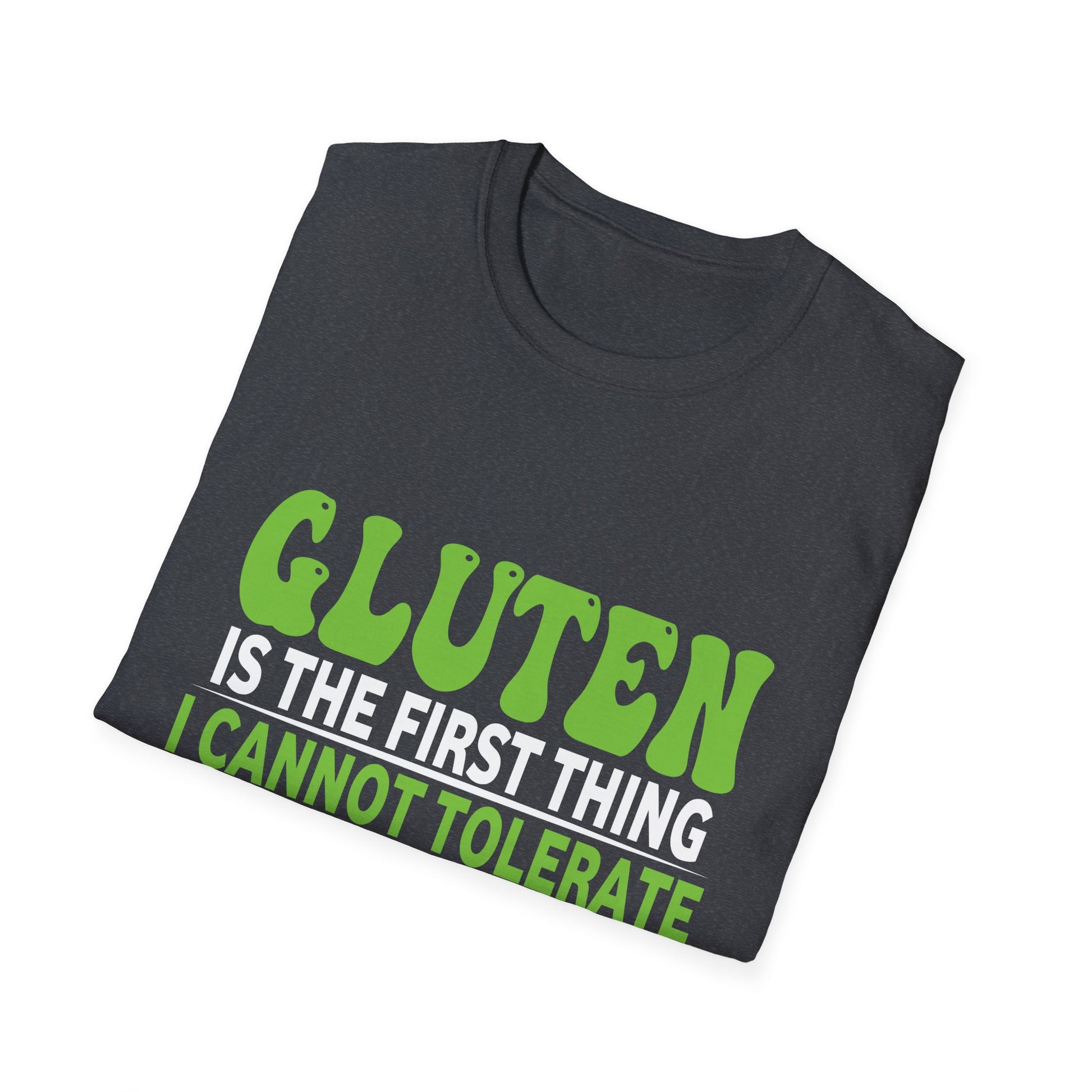 Gluten Is The First Thing I Cannot Tolerate You Are Unisex T-Shirt