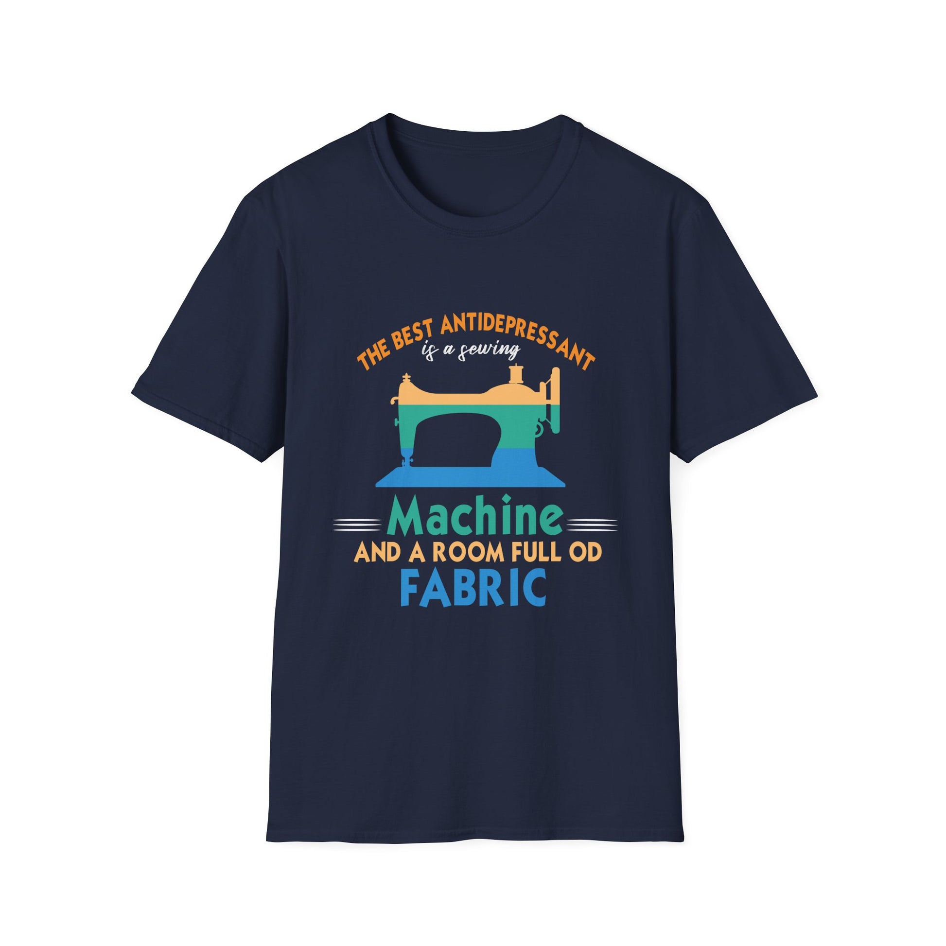 Sewing Machine T-Shirt — "The Best Antidepressant is a Sewing Machine and a Room Full of Fabric"