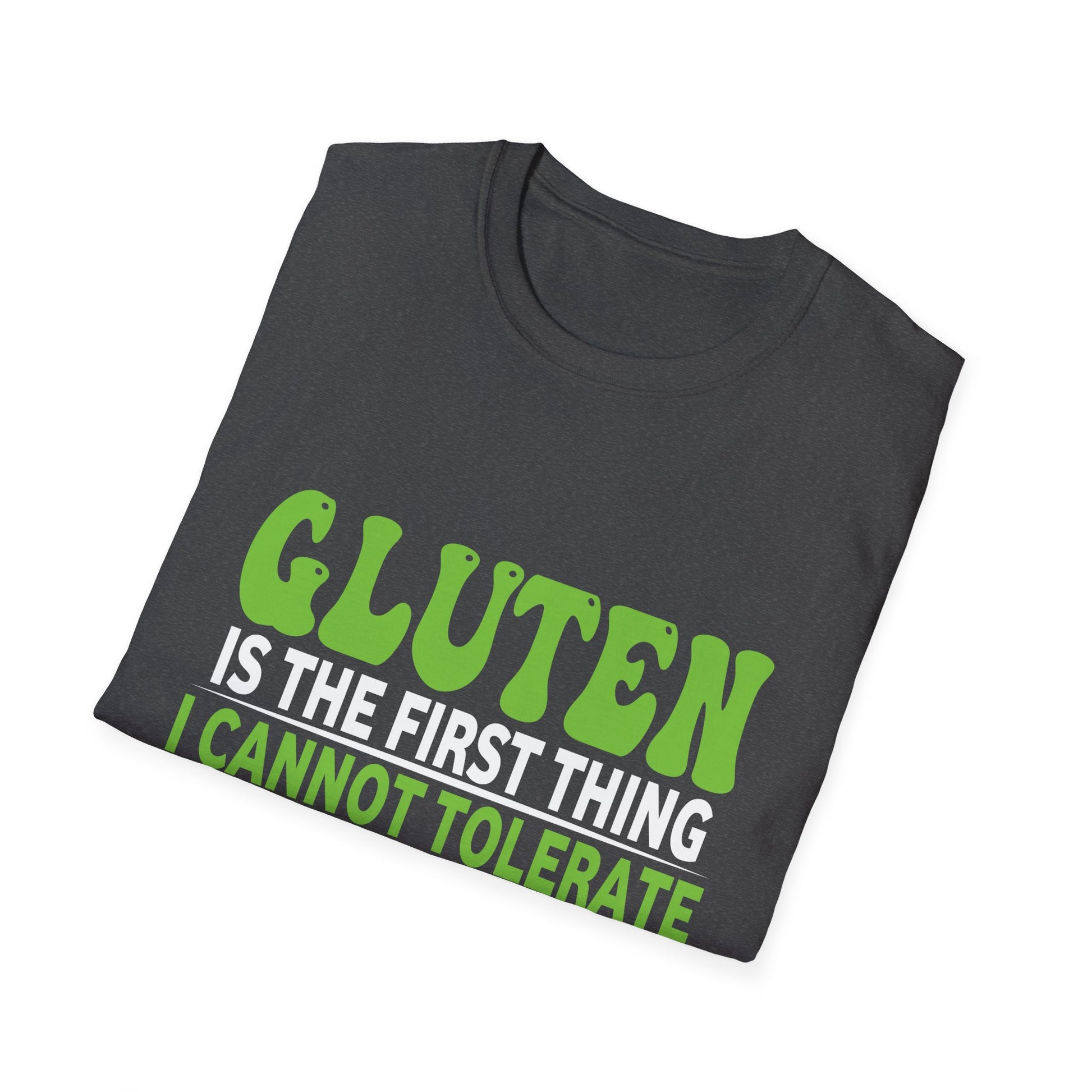 Gluten Is The First Thing I Cannot Tolerate You Are Unisex T-Shirt