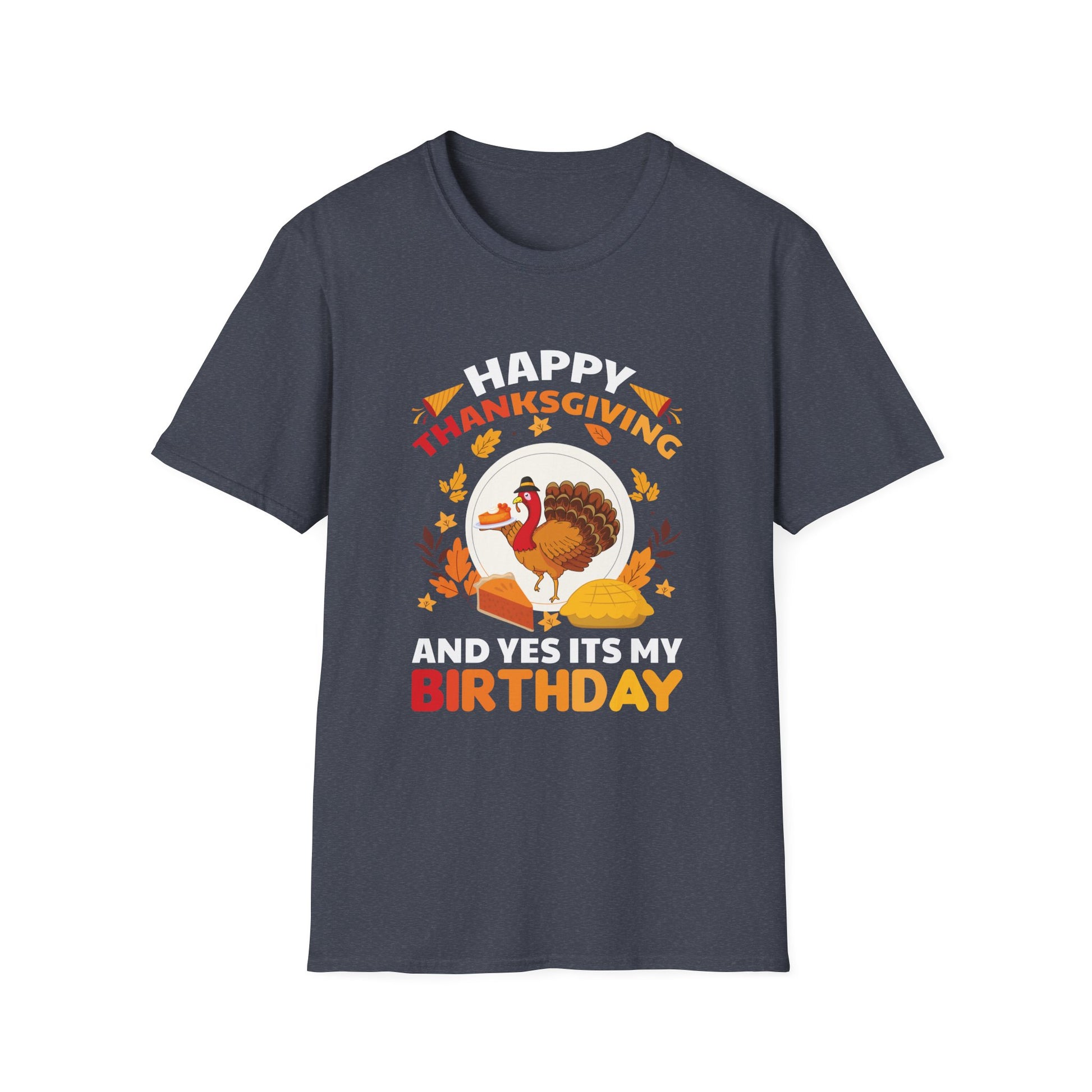 Thanksgiving Birthday T-Shirt — "Happy Thanksgiving And Yes It’s My Birthday" Turkey Tee  Unisex T-Shirt