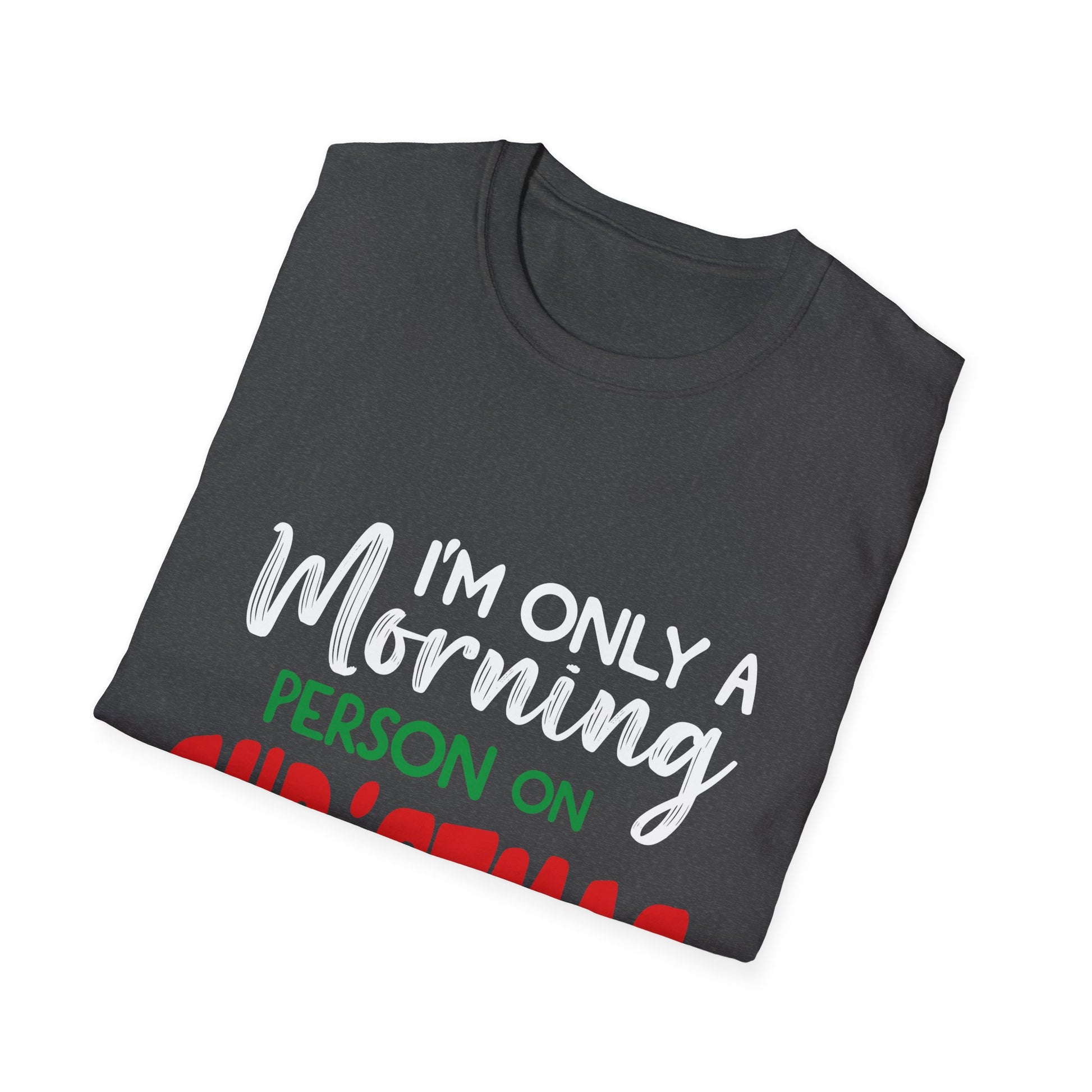 Christmas For Women I_m Only A Morning Person On Christmas Unisex T-Shirt