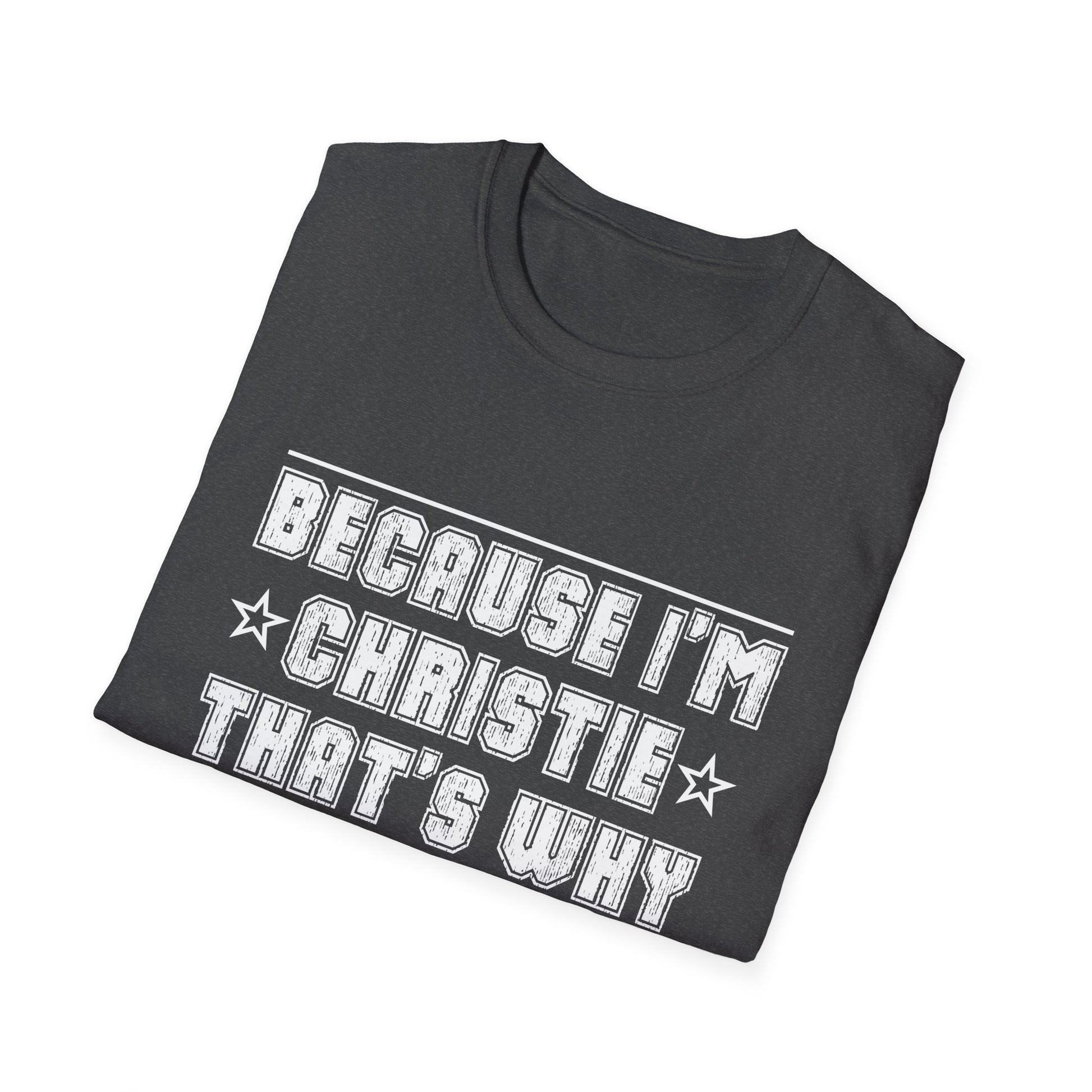 Because I'm Christie That's Why I'm Personalized Name Unisex T-Shirt