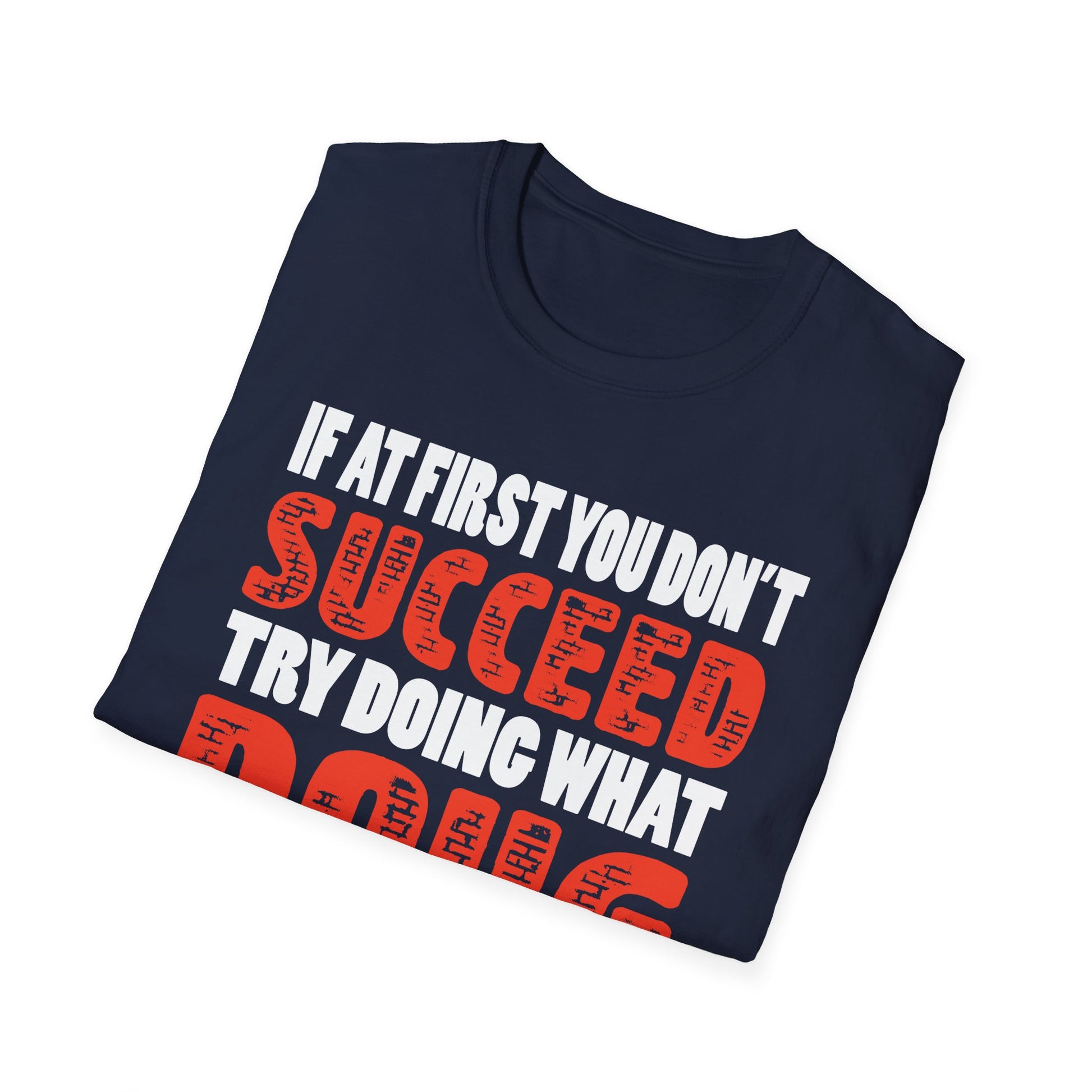 If At First You Don't Succeed Try Doing What Doug Told You To Do The First Time T-Shirt
