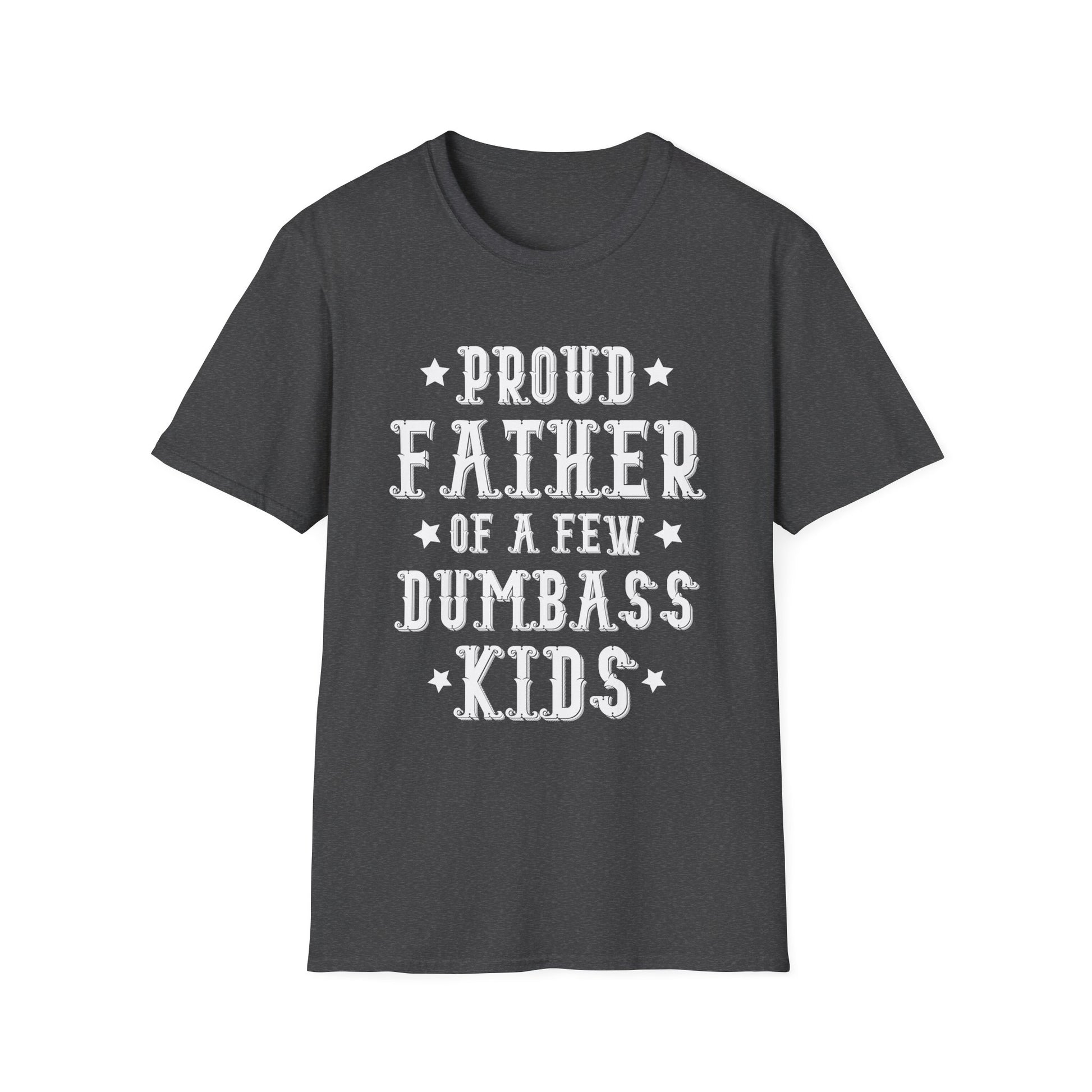 Proud Father Of A Few Dumbass Kids Funny Vintage Fathers Day Unisex T-Shirt