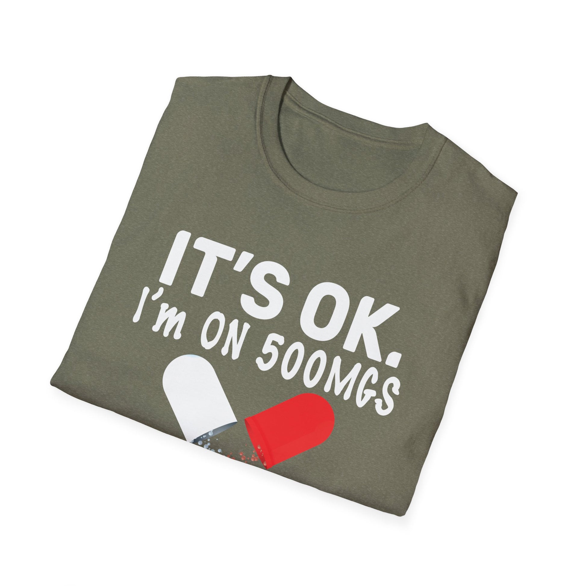 It s ok Im on 500mg of Fukitol Funny Sarcasm Unisex T-Shirt