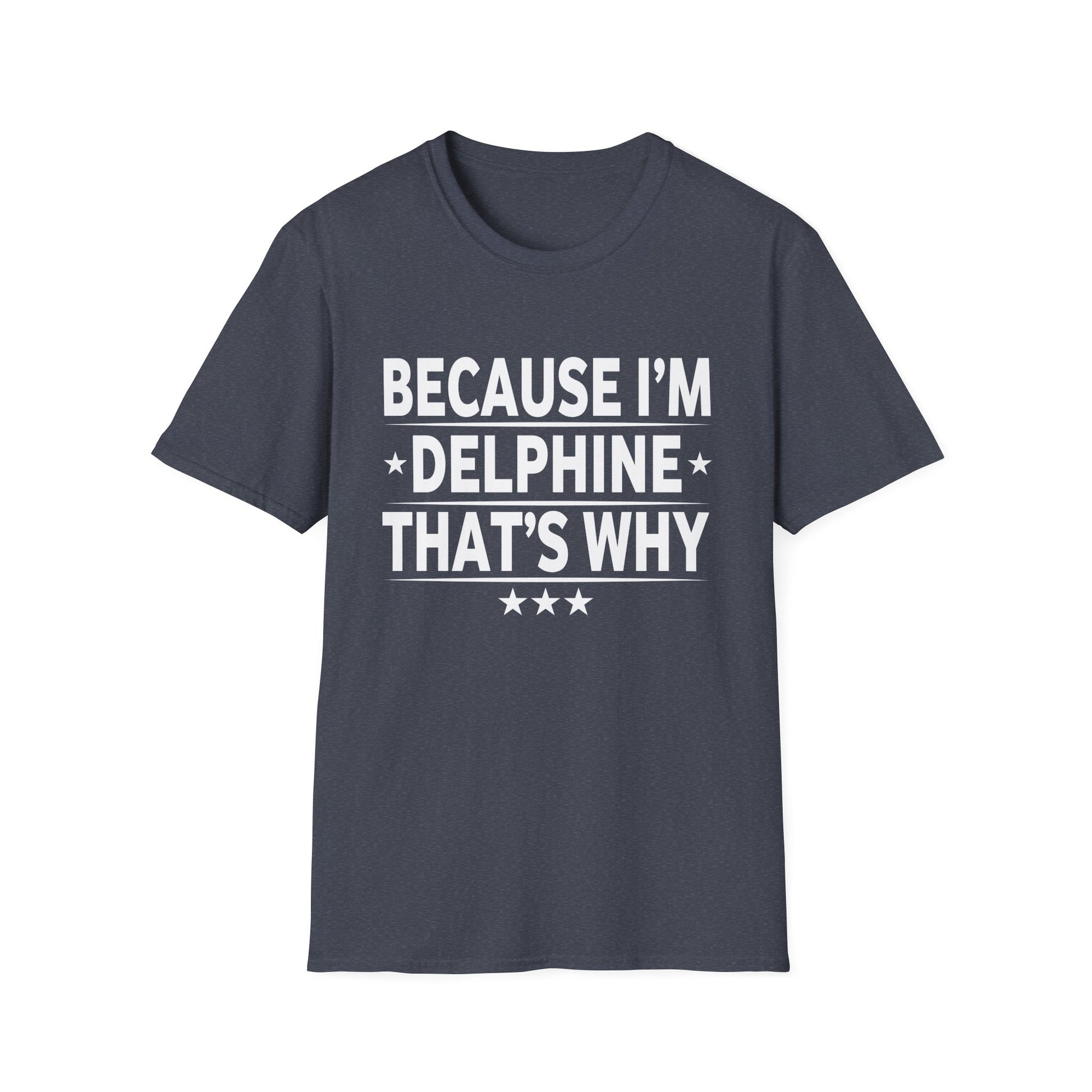 Because Im Delphine Thats Why Am Personalized Name Unisex T-Shirt