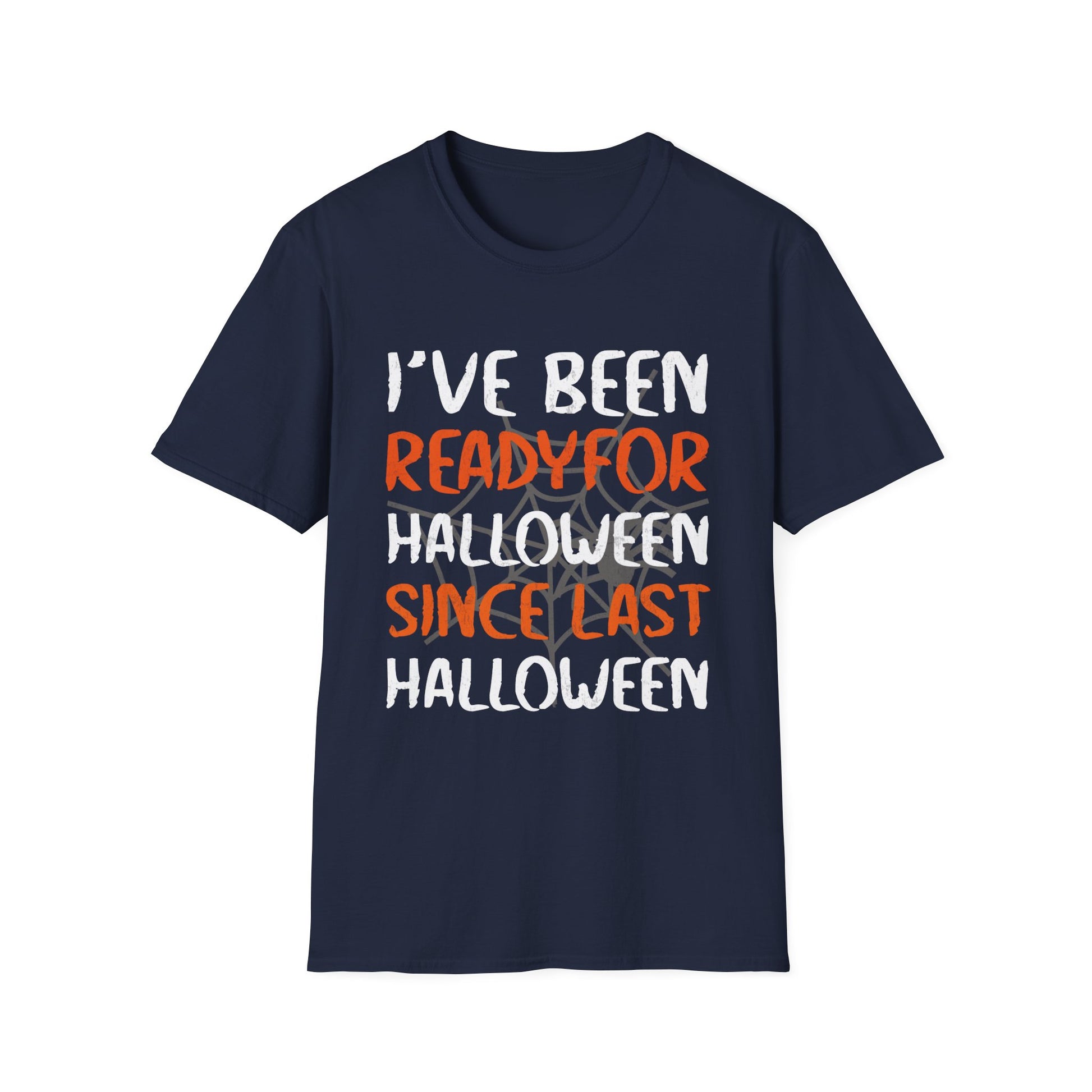 I've Been Ready For Halloween Since Last Halloween Tee Unisex Softstyle T-Shirt