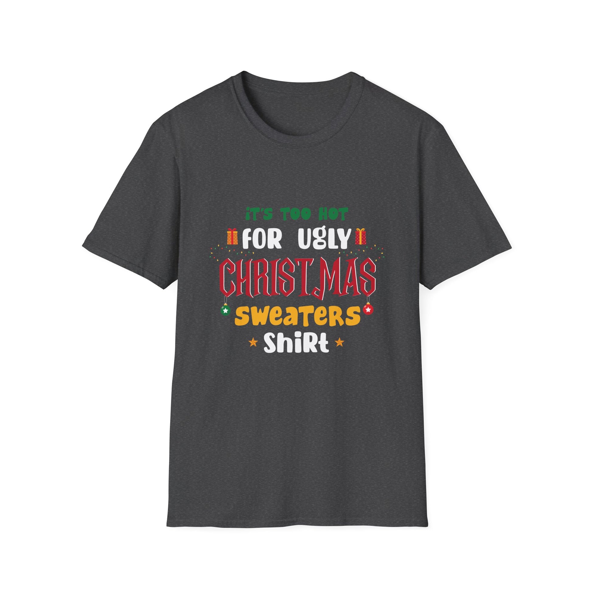 T-Shirt — "It's Too Hot for Ugly Christmas Sweaters" Funny Holiday Tee