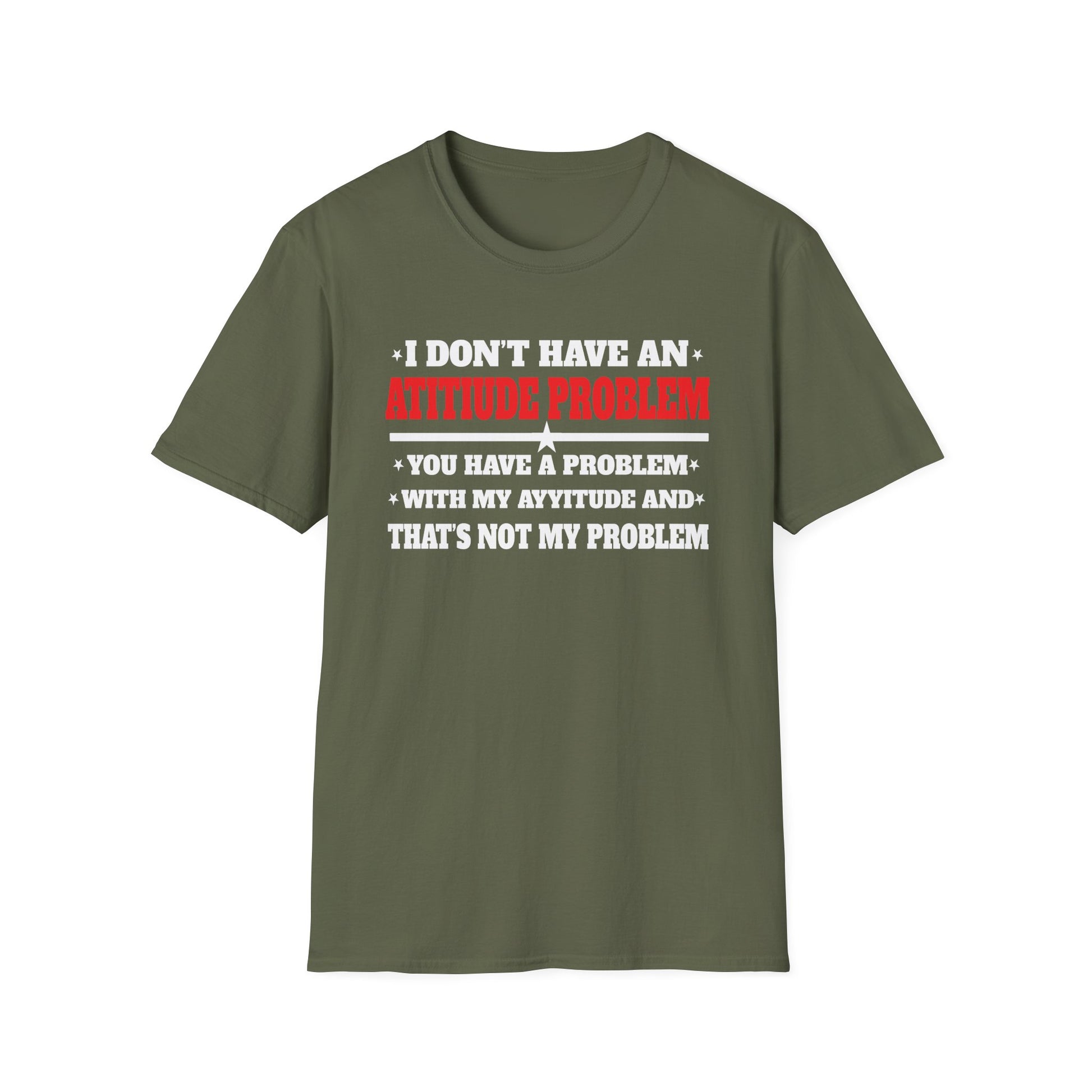 Attitude Problem T-Shirt — "I Don't Have An Attitude Problem" Funny Tee