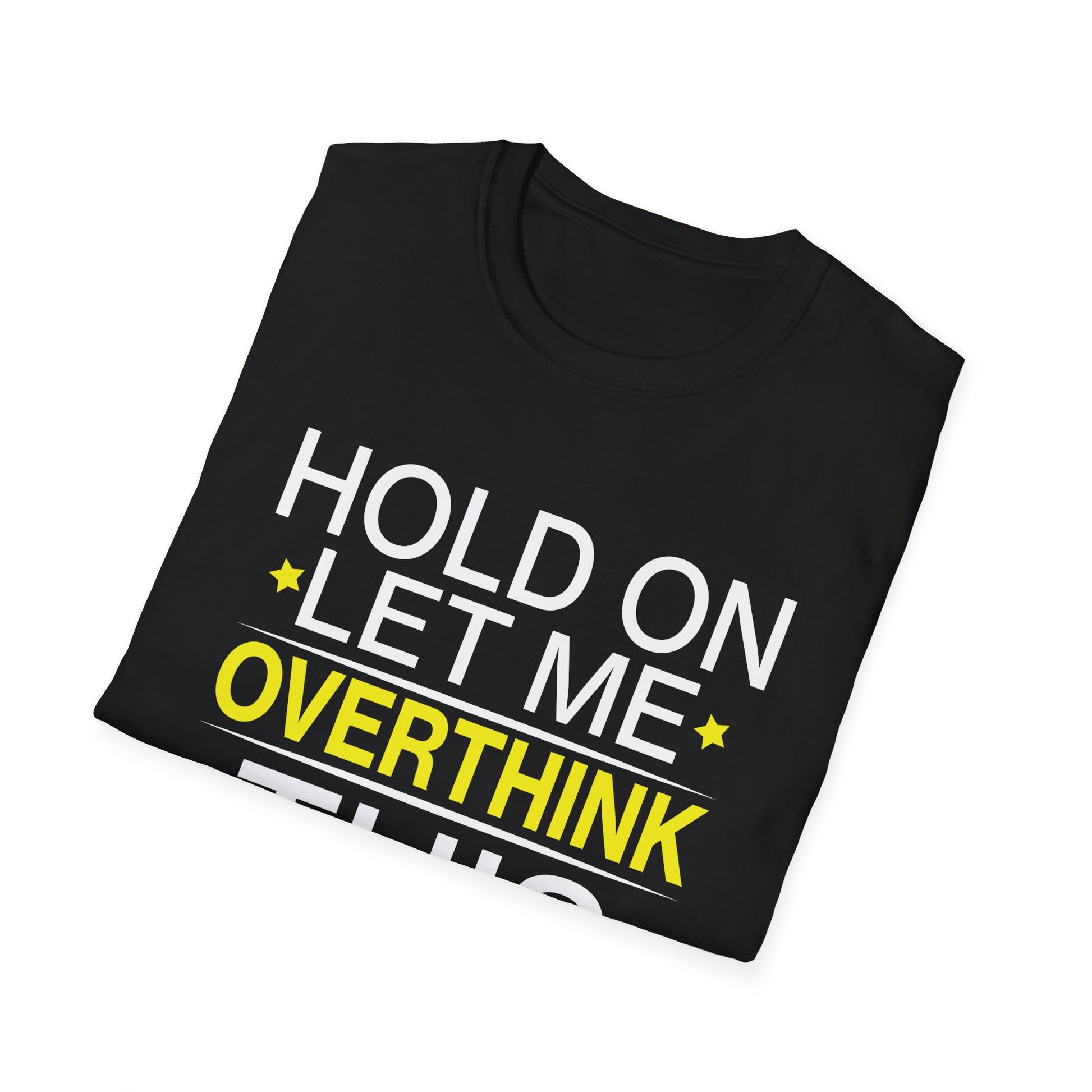 Hold on Let Me Overthink This Funny Mom Overthinking Quotes Unisex T-Shirt