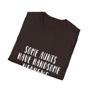 Funny Aunt T-Shirt – “Some Aunts Have Handsome Nephews (It's Me. I’m Some Aunts)”
