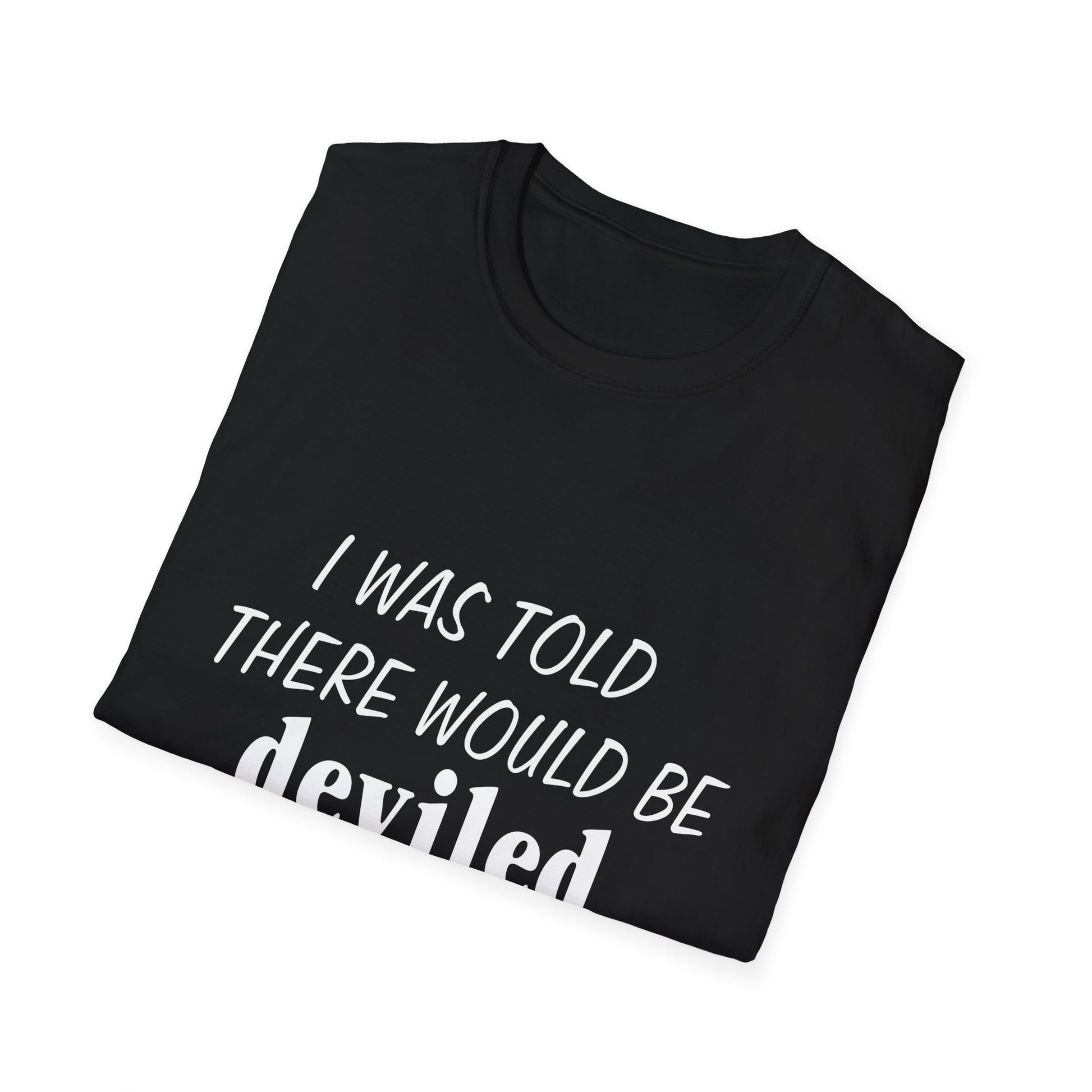 Deviled Eggs Funny Graphic T-Shirt — "I Was Told There Would Be Deviled Eggs"