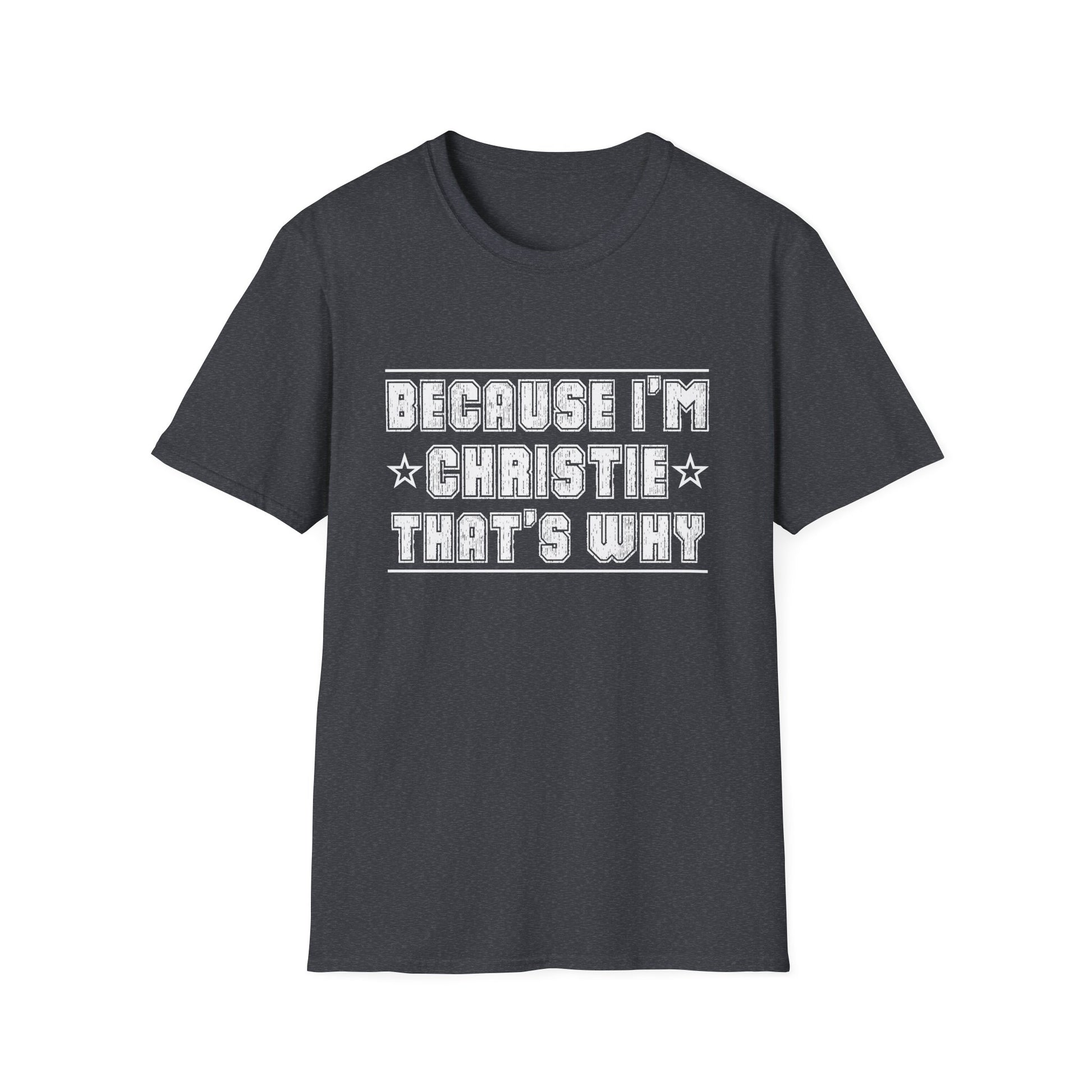 Because I'm Christie That's Why I'm Personalized Name Unisex T-Shirt