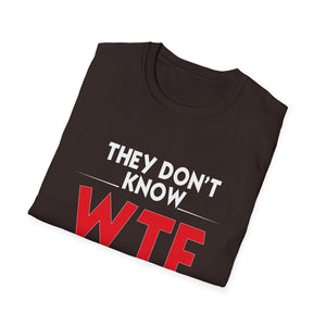 They Don't Know WTF They're Doing T-Shirt — Funny Sarcastic Graphic Tee
