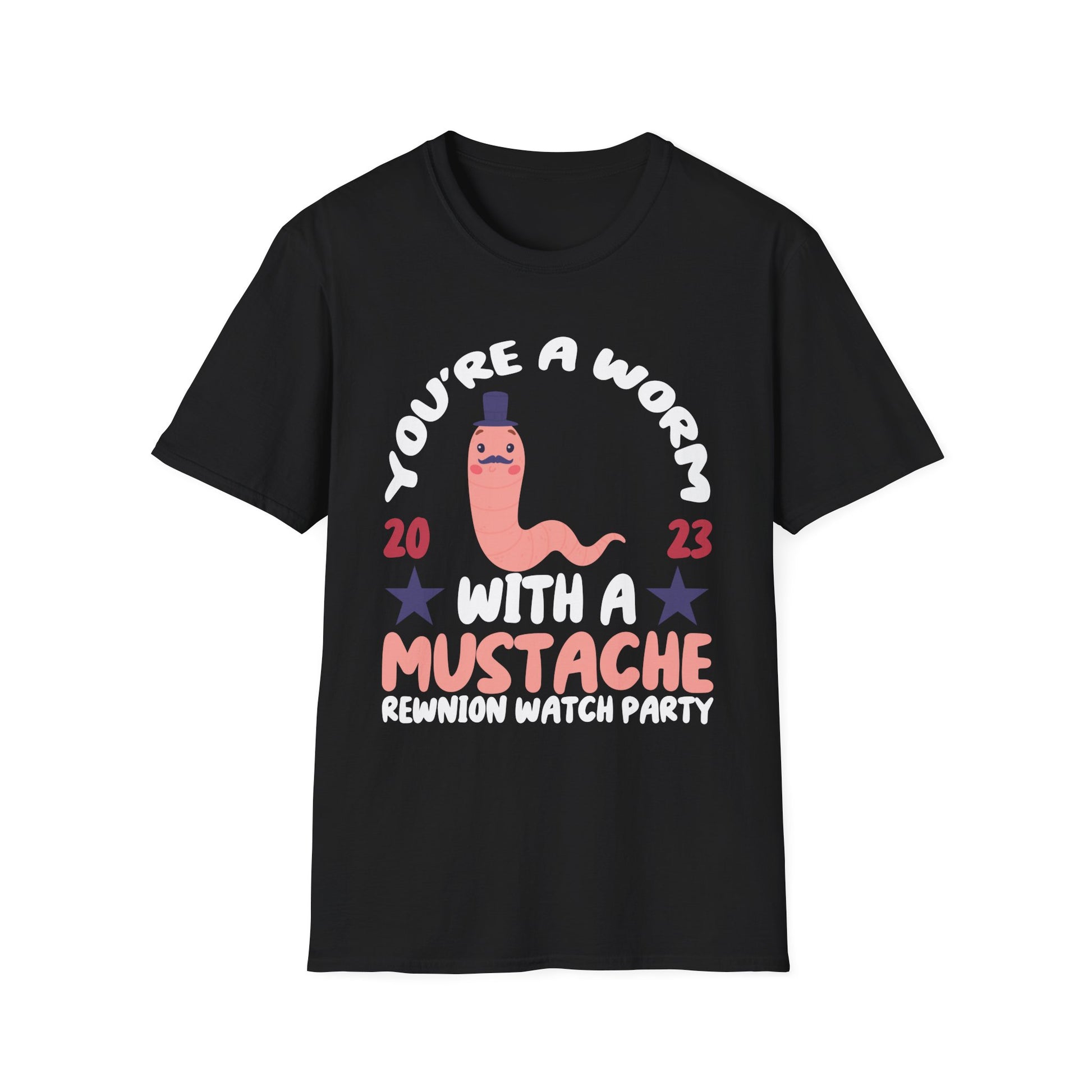 You’re a Worm With a Mustache Reunion Watch Party T-Shirt