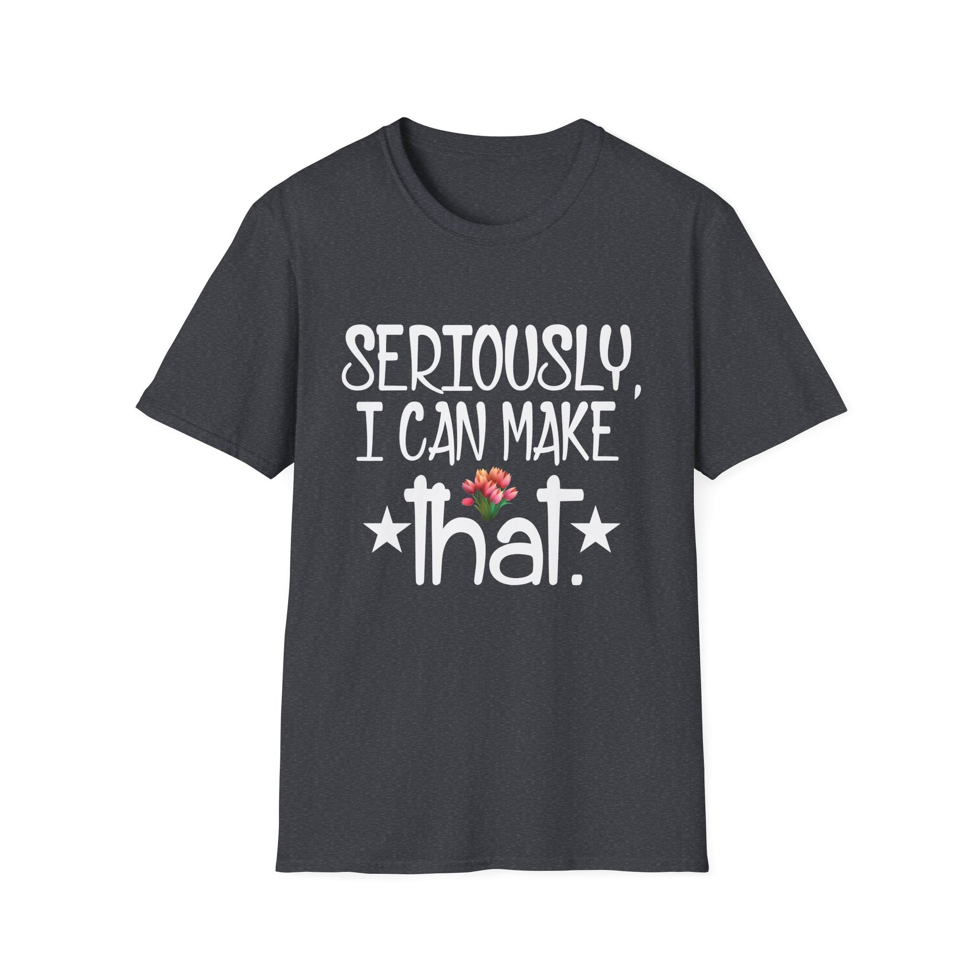 Seriously I can make that funny crafter diy saying Unisex Tee