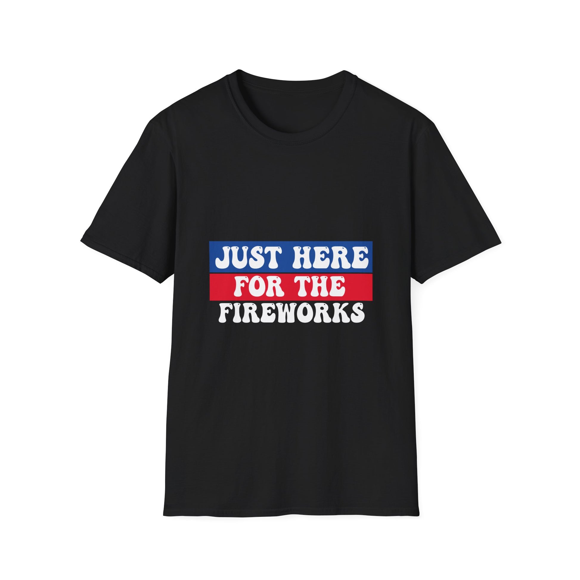 T-Shirt — "Just Here for the Fireworks" Patriotic Fourth of July Tee