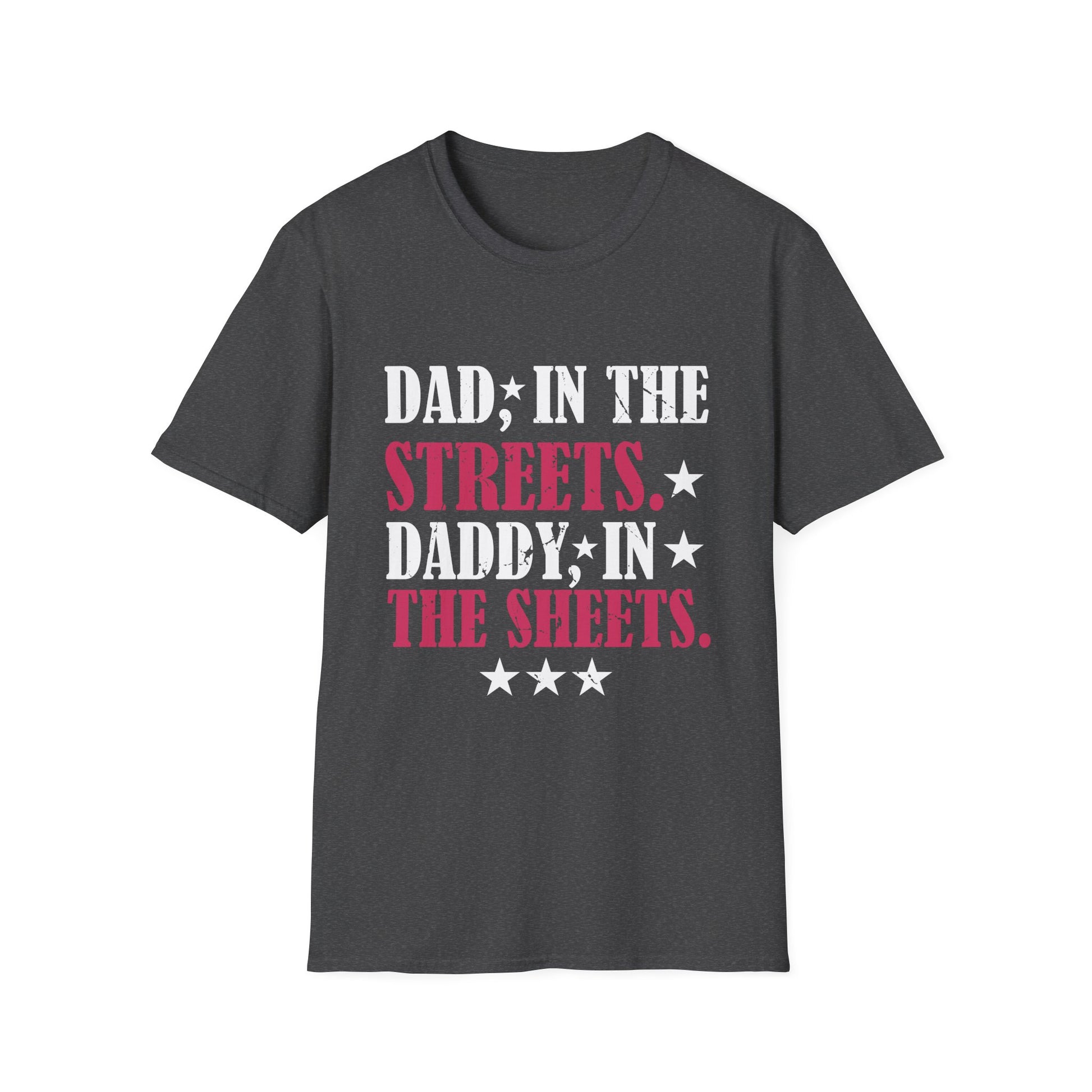 Dad In The Streets Daddy In The Sheets Apparel Unisex T-Shirt