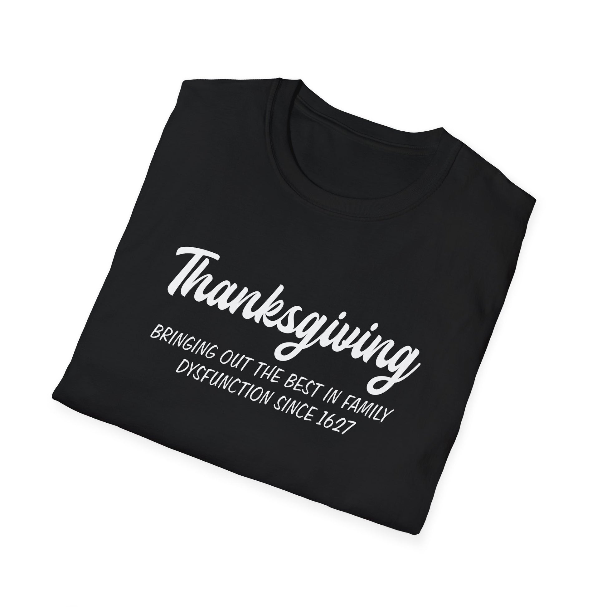 Thanksgiving T-Shirt — "Bringing Out the Best in Family Dysfunction Since 1627" Humorous Holiday Tee
