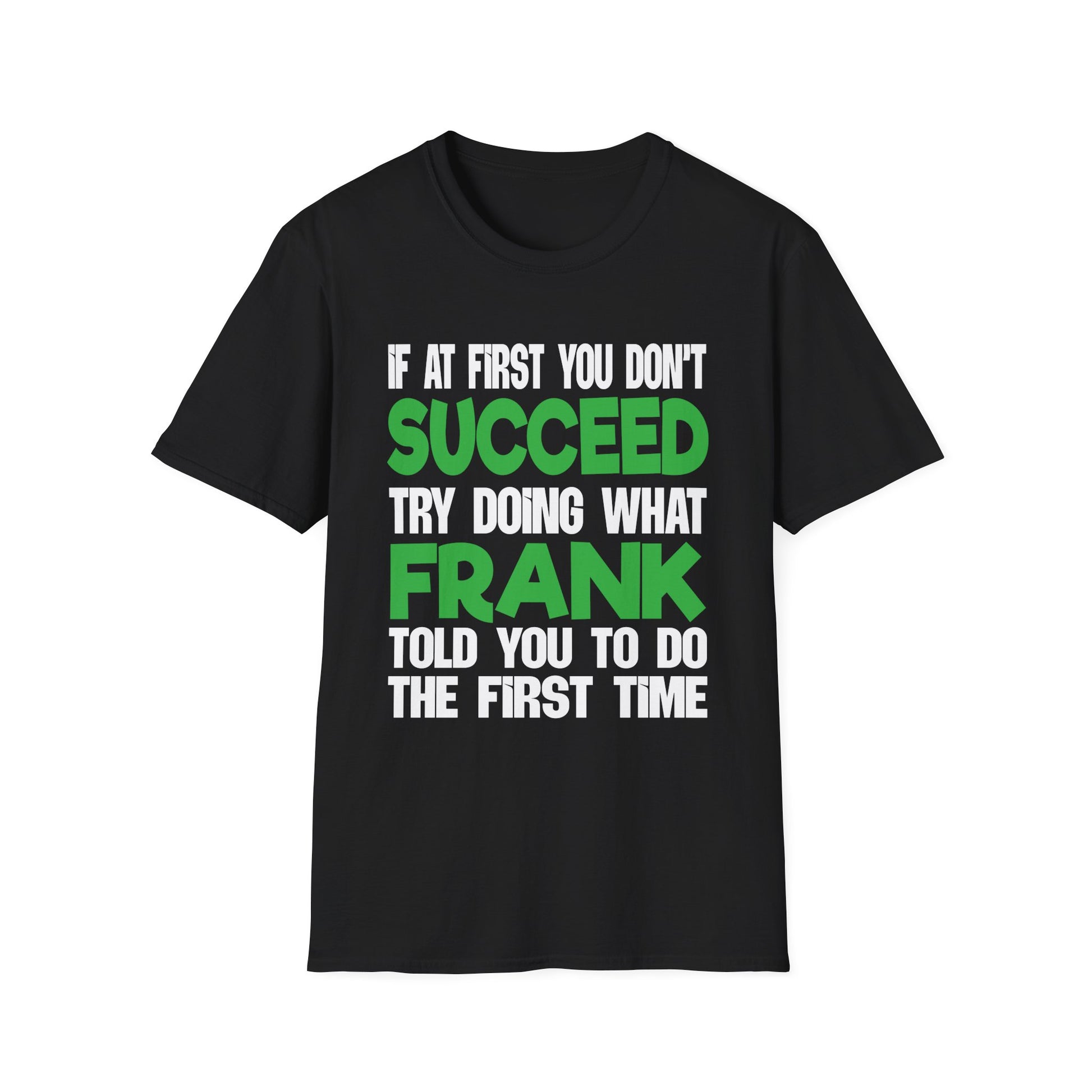 Funny 'If at First You Don't Succeed Try Doing What Frank Told You' T-Shirt