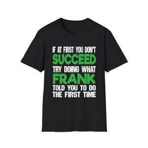 Funny 'If at First You Don't Succeed Try Doing What Frank Told You' T-Shirt