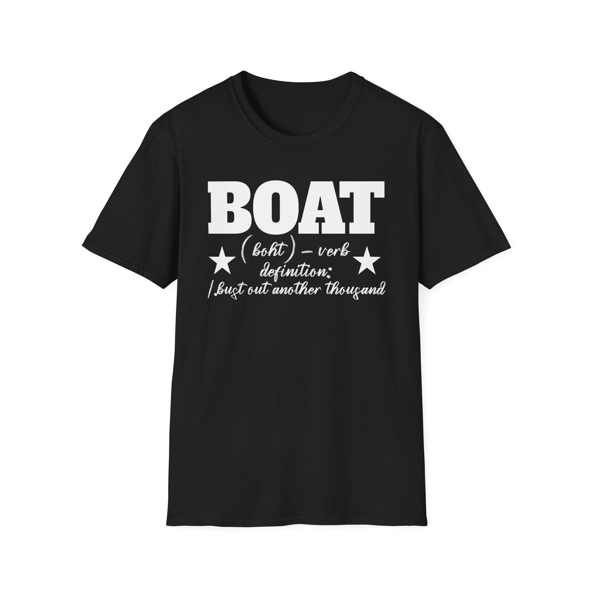 Boat Definition Tee — "Boat (boht) — verb: I just out another thousand"
