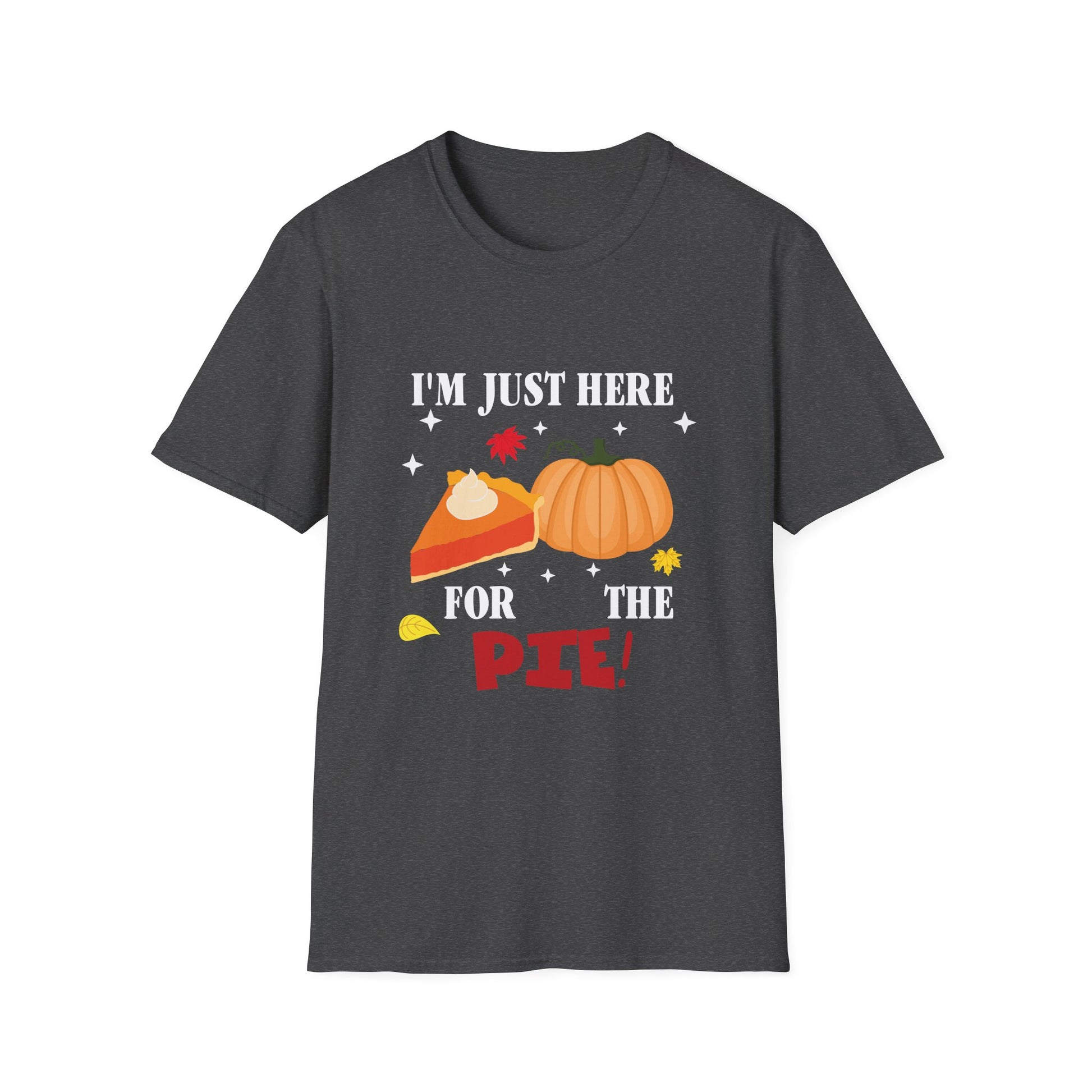 Thanksgiving Pie T-Shirt — "I'm Just Here for the Pie!" Funny Fall Tee