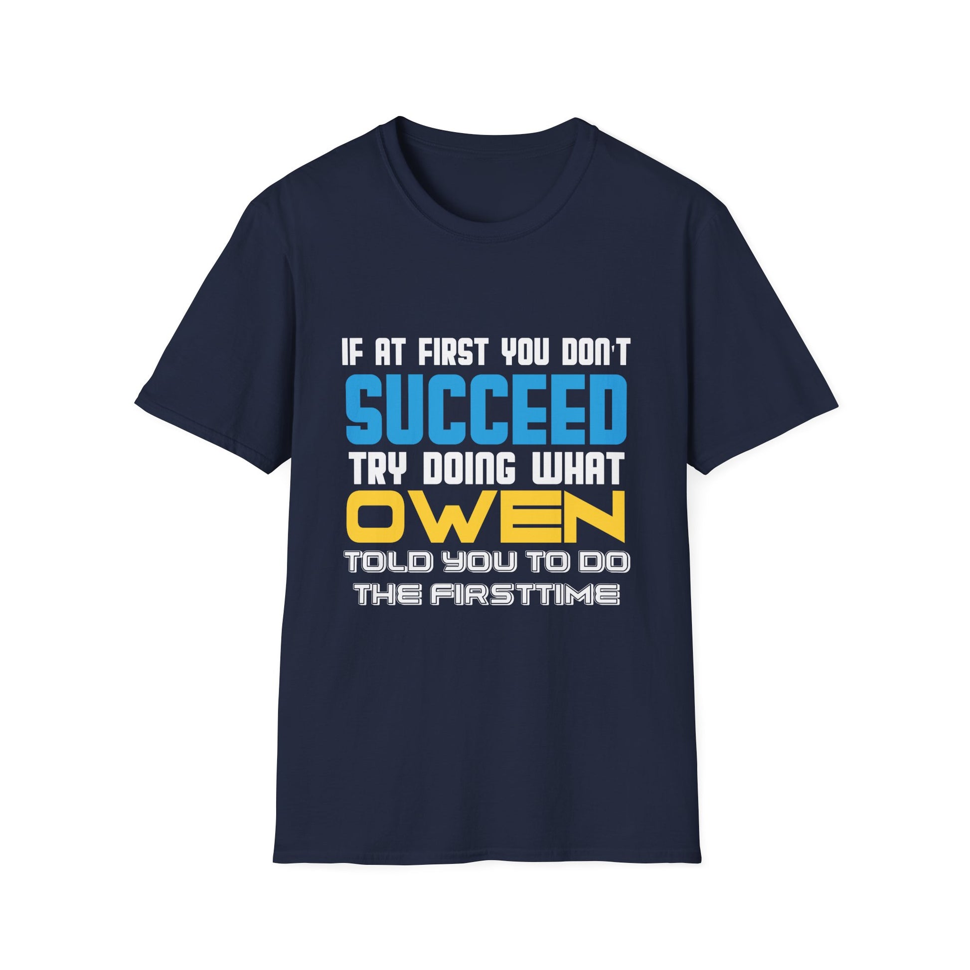 T-Shirt — "If At First You Don't Succeed Try Doing What Owen Told You" Funny Personalized Name Tee