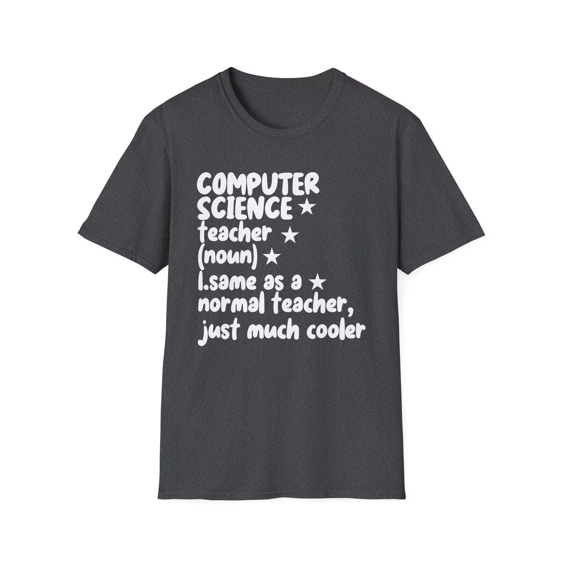 Computer Science Teacher T-Shirt — "Same as a Normal Teacher, Just Much Cooler"