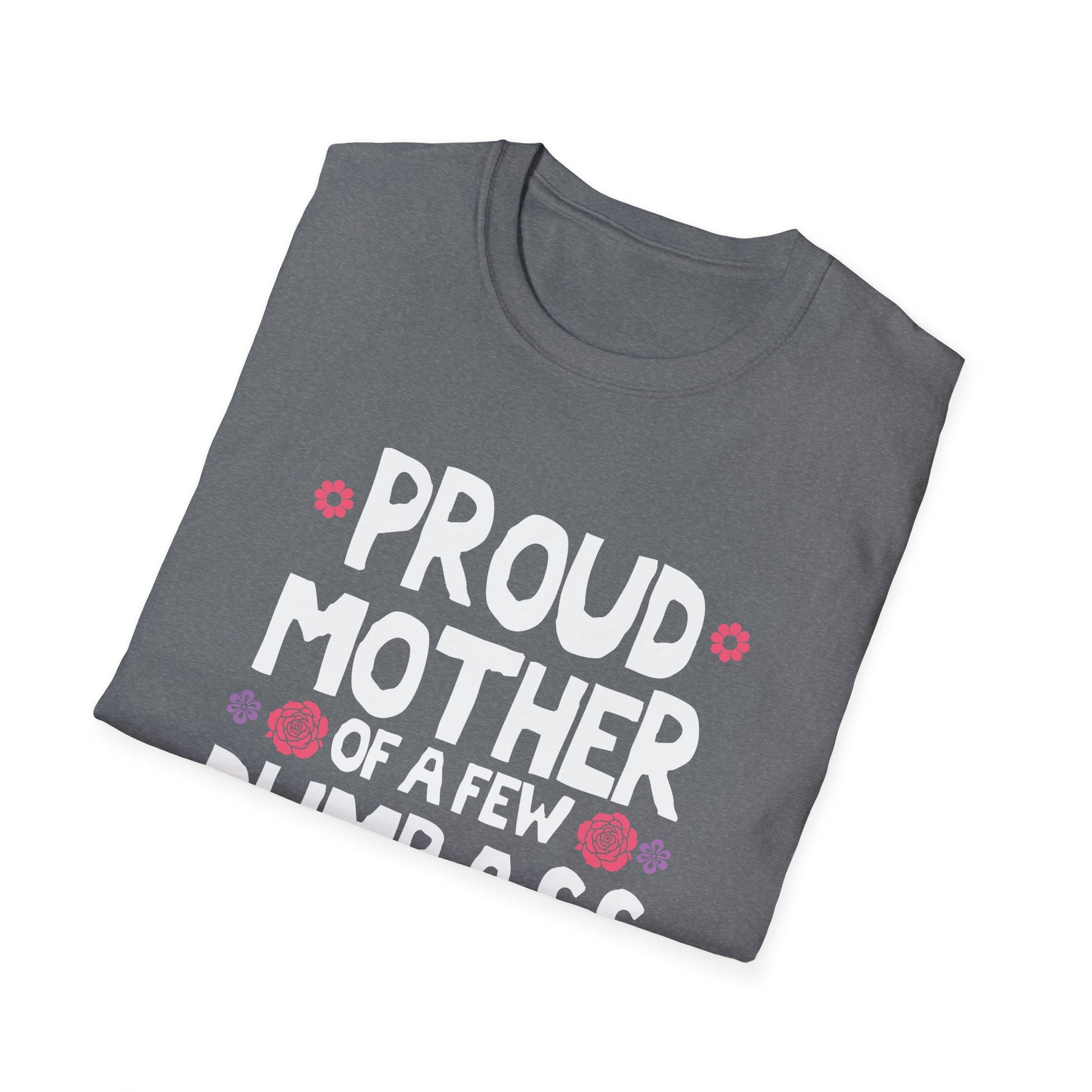 Mother's Day Mom of a Few Dumbass Kids Funny Mom Unisex T-Shirt