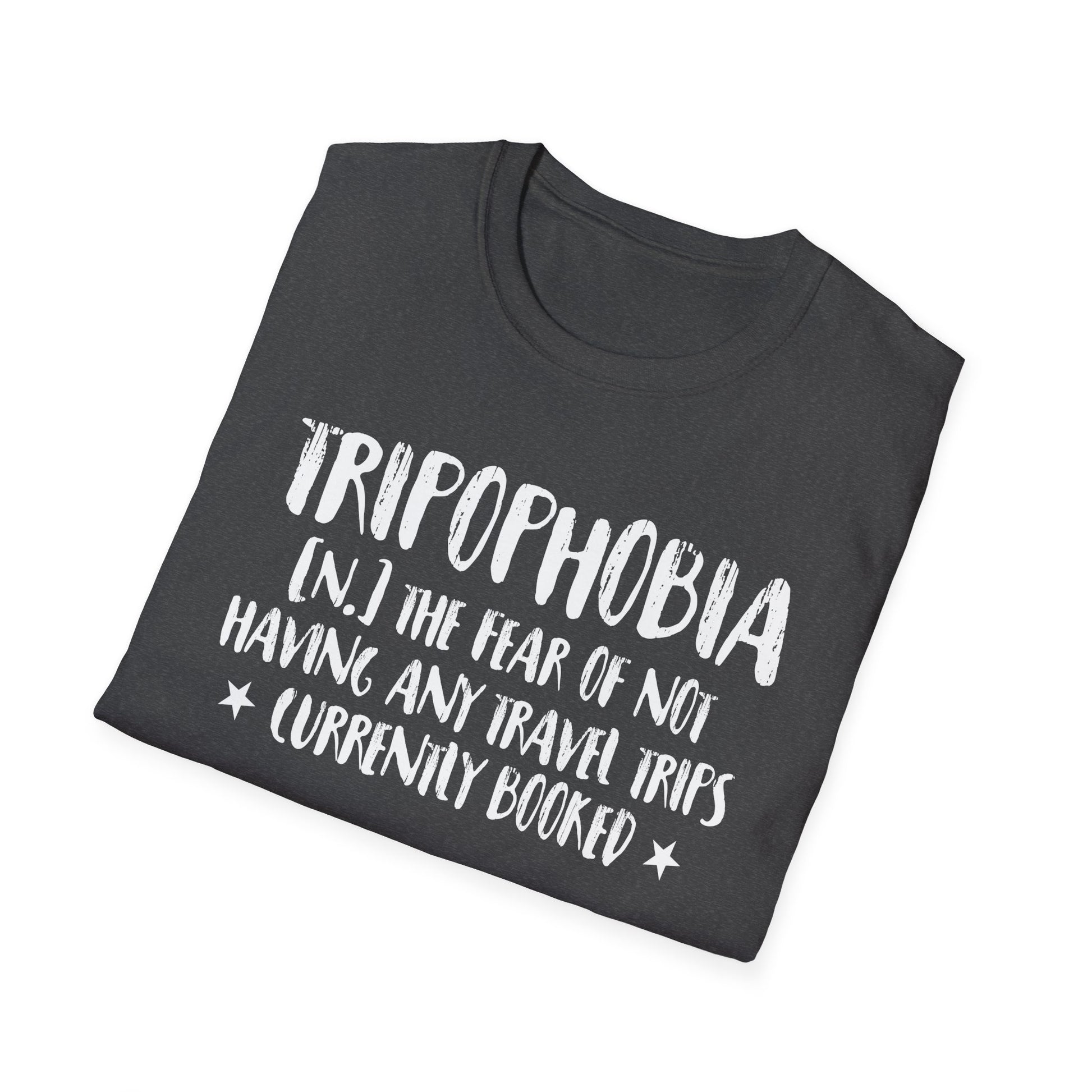 Tripophobia Travel T-Shirt — "Tripophobia (n.) The fear of not having any travel trips (currently booked)"