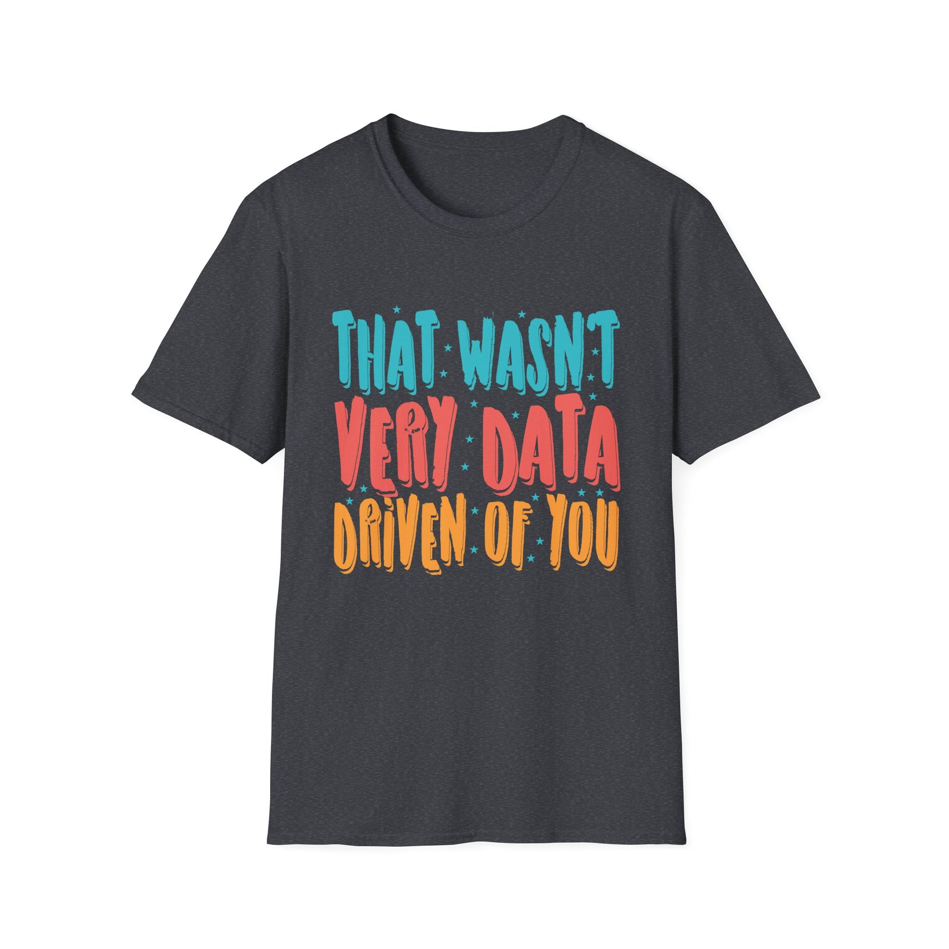 That Wasn't Very Data Driven of You Funny Data Analyst Retro Unisex T-Shirt