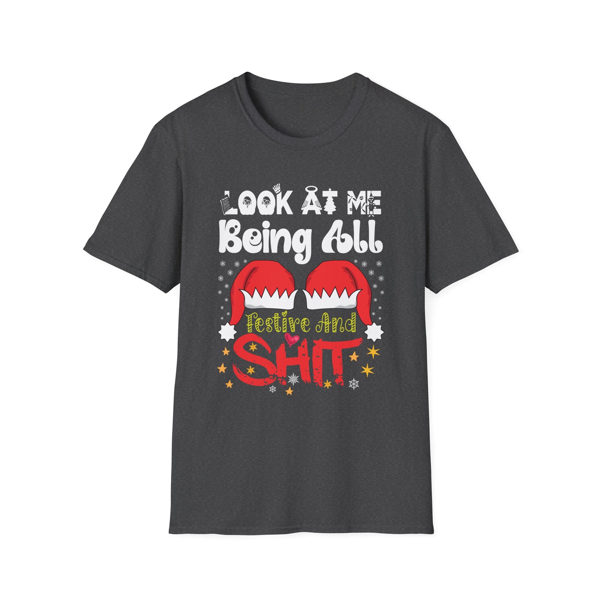 Look At Me Being All Festive And Shits Humorous Xmas  Unisex T-Shirt