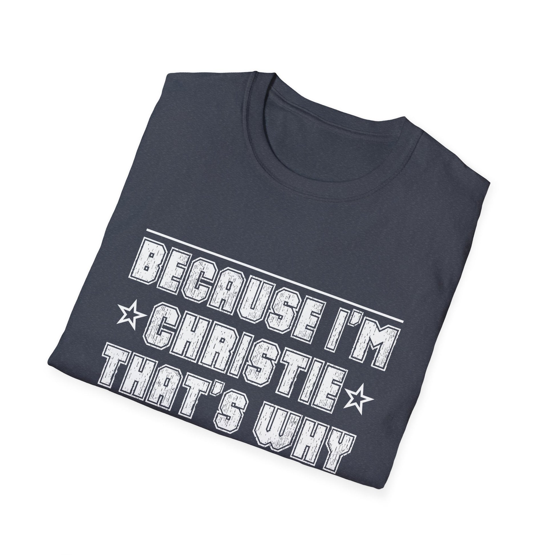 Because I'm Christie That's Why I'm Personalized Name Unisex T-Shirt