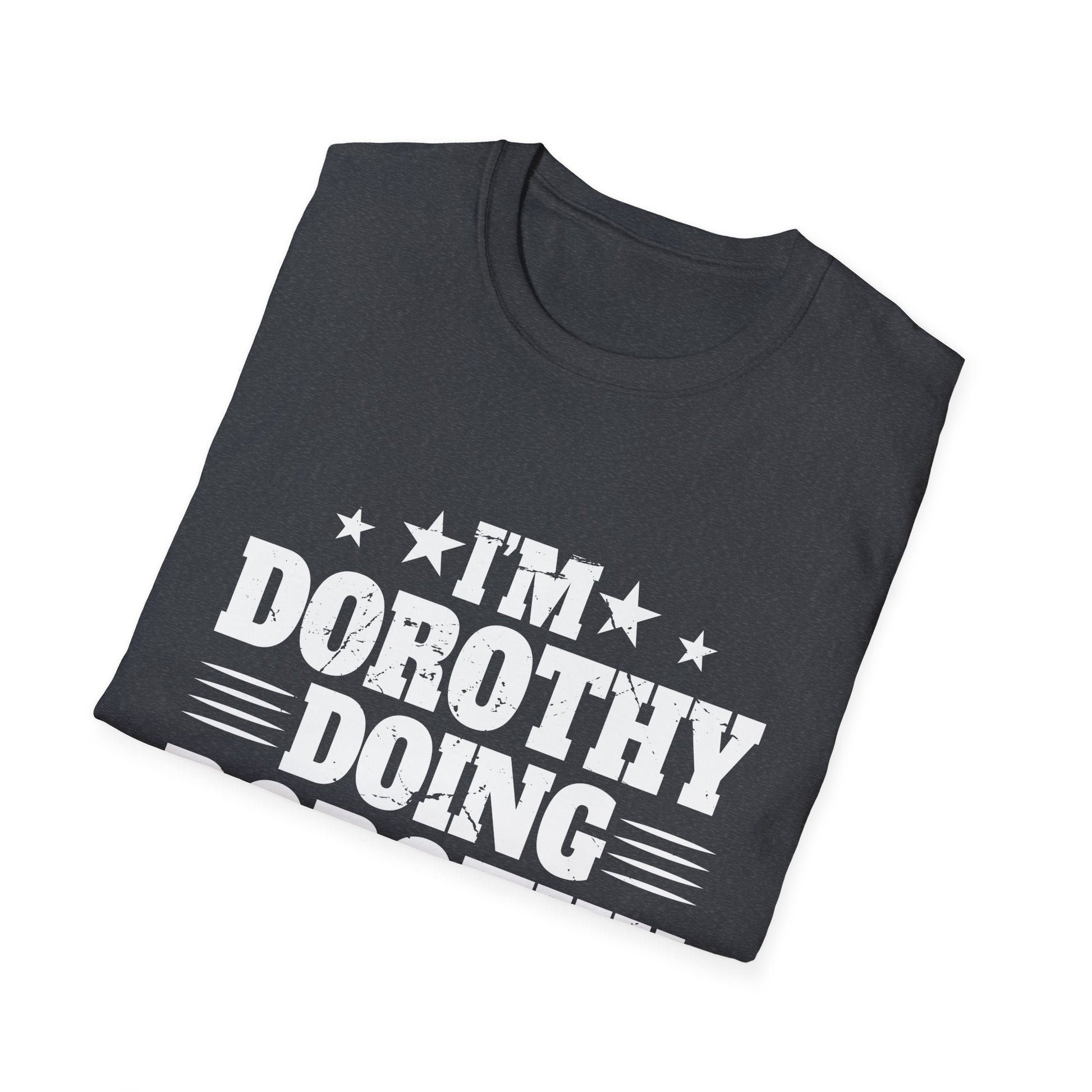 I'm Dorothy doing Dorothy things Unisex T-Shirt