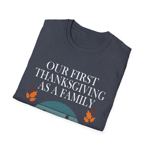 Thanksgiving Family T-Shirt - Our First Thanksgiving as a Family  Unisex T-Shirt