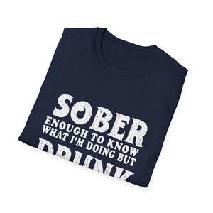 Sober Enough to Know, Drunk Enough to Enjoy It T‑Shirt