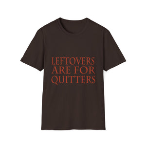 Leftovers Are for Quitters T-Shirt — Funny Thanksgiving Foodie Tee  Unisex T-Shirt