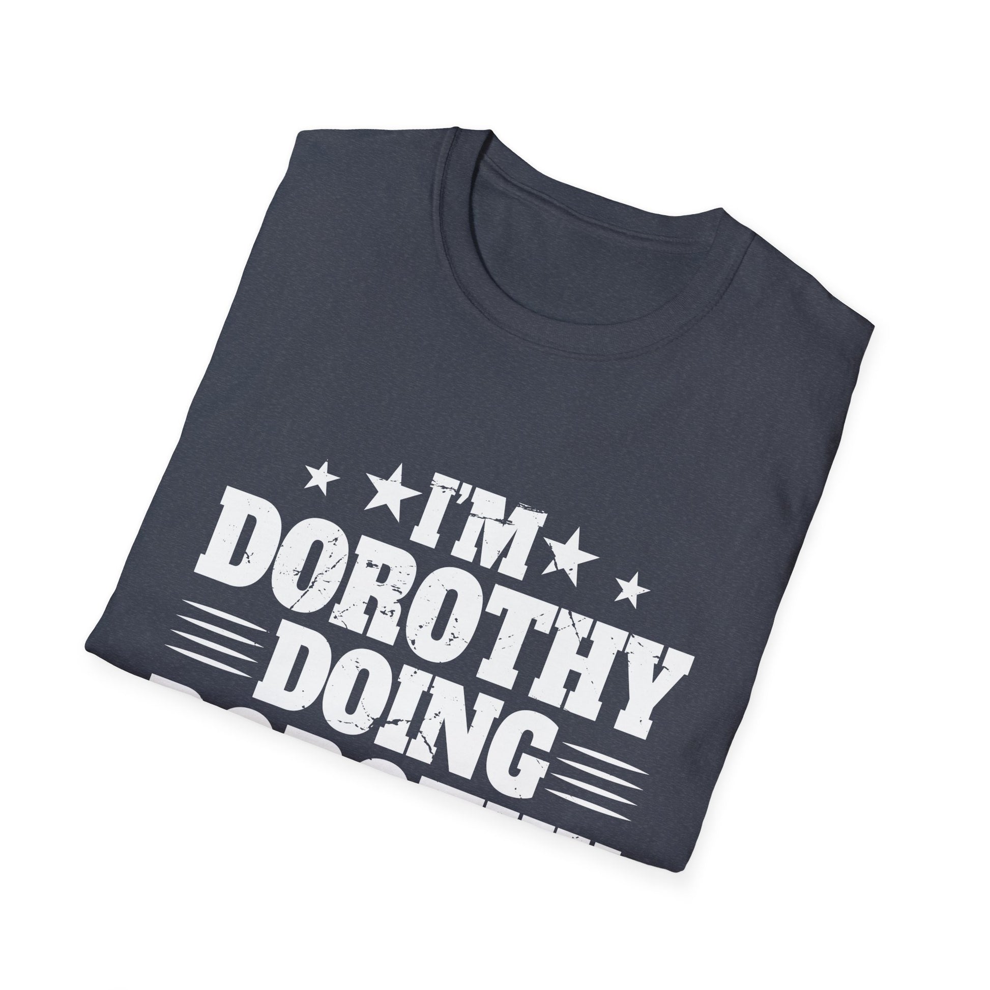 I'm Dorothy doing Dorothy things Unisex T-Shirt