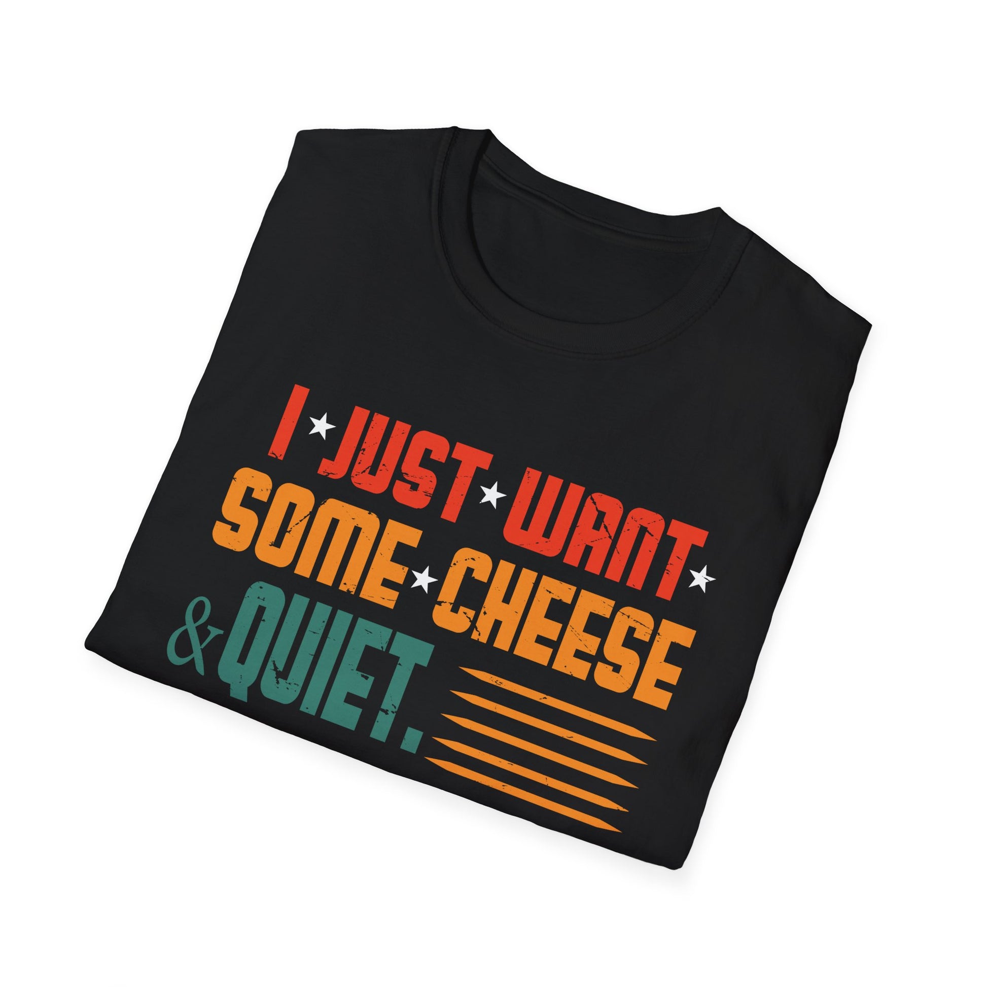 I Just Want Some Cheese and Quiet  Unisex T-Shirt