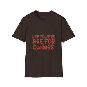 Quilters T‑Shirt - “Leftovers Are For Quilters” Funny Sewing Gift  Unisex T-Shirt