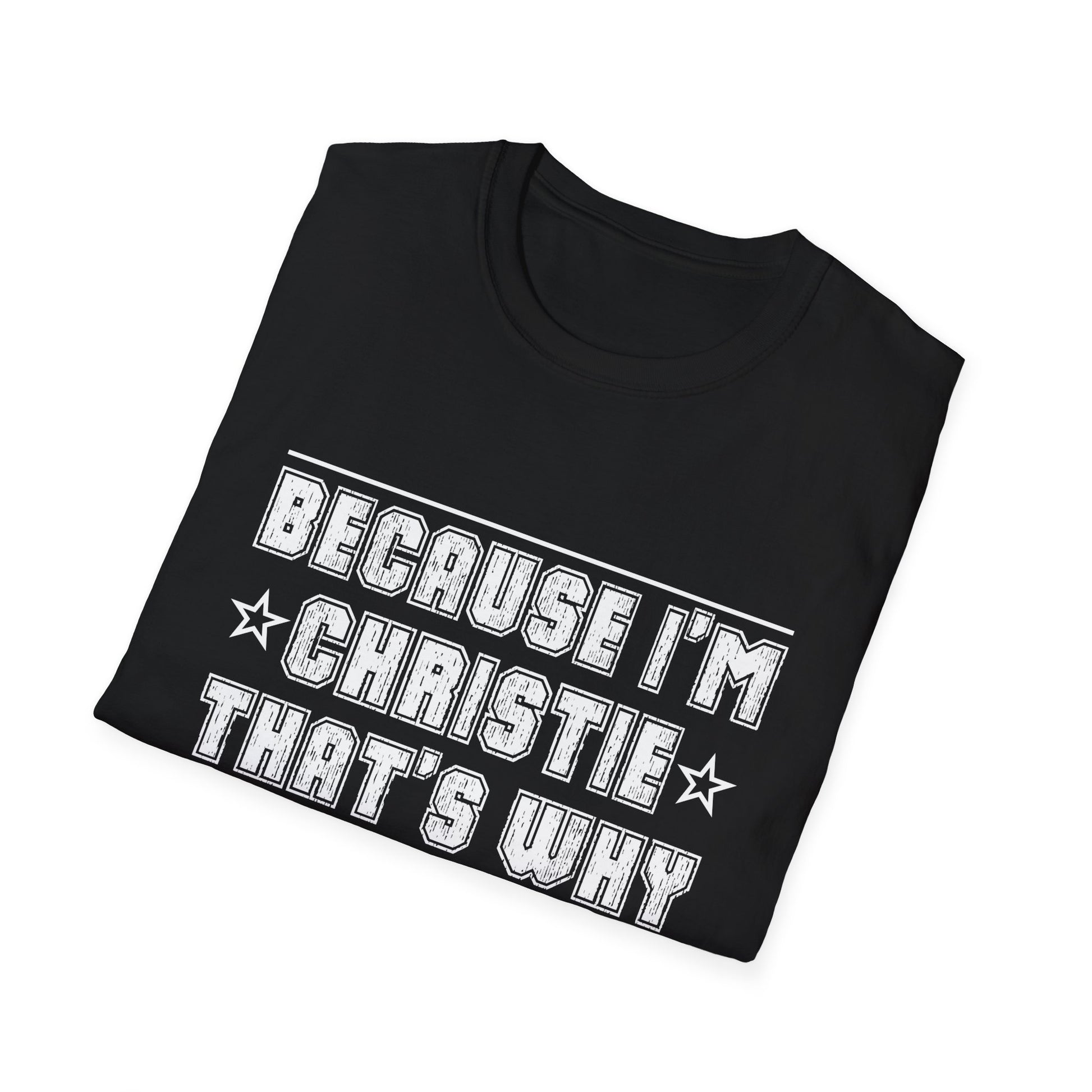 Because I'm Christie That's Why I'm Personalized Name Unisex T-Shirt