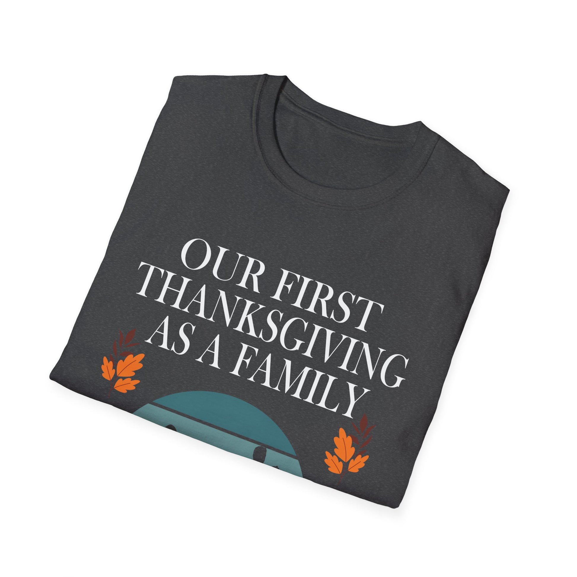 Thanksgiving Family T-Shirt - Our First Thanksgiving as a Family  Unisex T-Shirt
